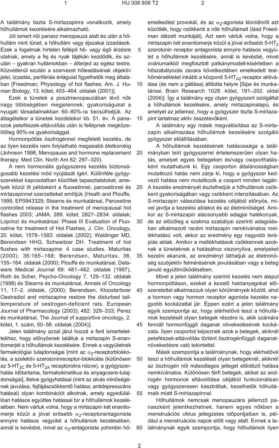 Ezek a fogalmak hirtelen fellépõ hõ¹ vagy égõ érzésre utalnak, amely a fej és nyak tájékán kezdõdik, és azután gyakran hullámokban átterjed az egész testre.