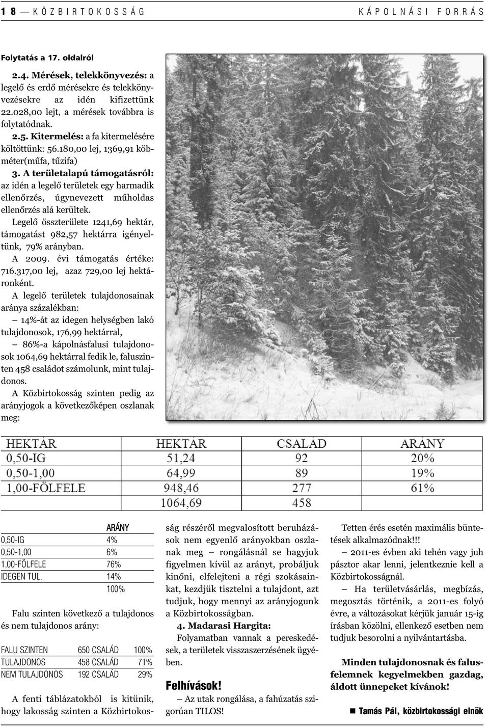 A területalapú támogatásról: az idén a legelő területek egy harmadik ellenőrzés, úgynevezett műholdas ellenőrzés alá kerültek.