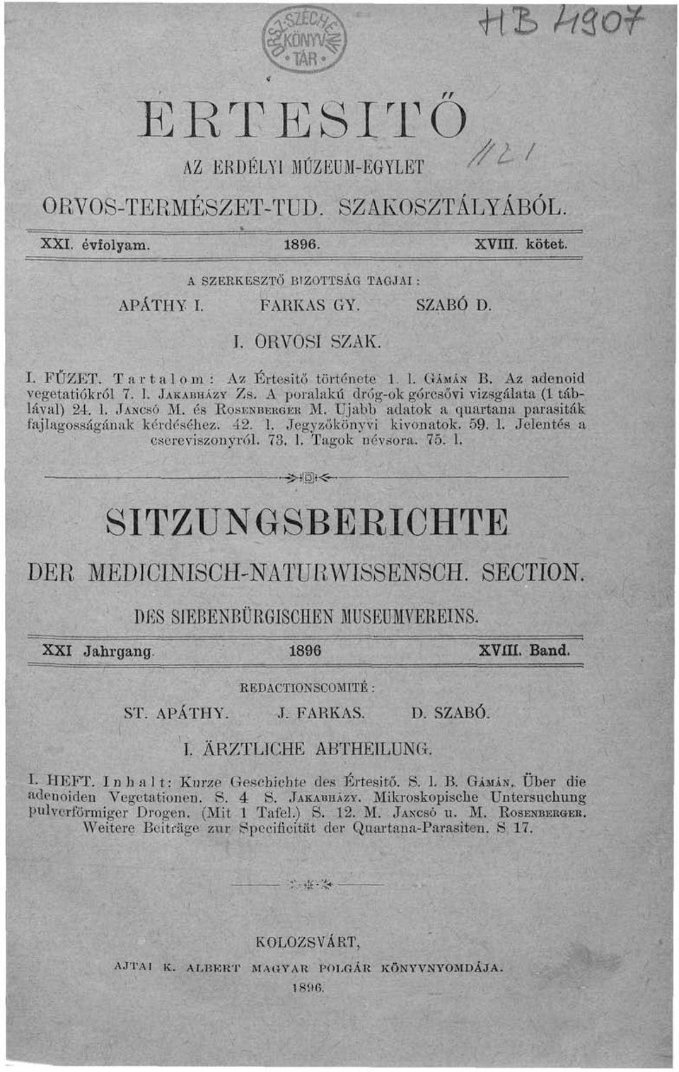 Ujabb adatok a quartana parasiták ájlagosságának kérdéséhez. 42. 1. Jegyzőkönyvi kivonatok. 59. 1. Jelentés a csereviszonyról. 73. 1. Tagok névsora. 75. 1. ~Hö]i<~- SITZUNGSBERICHTE DER MEDICINISCH'NATURWISSENSCH.