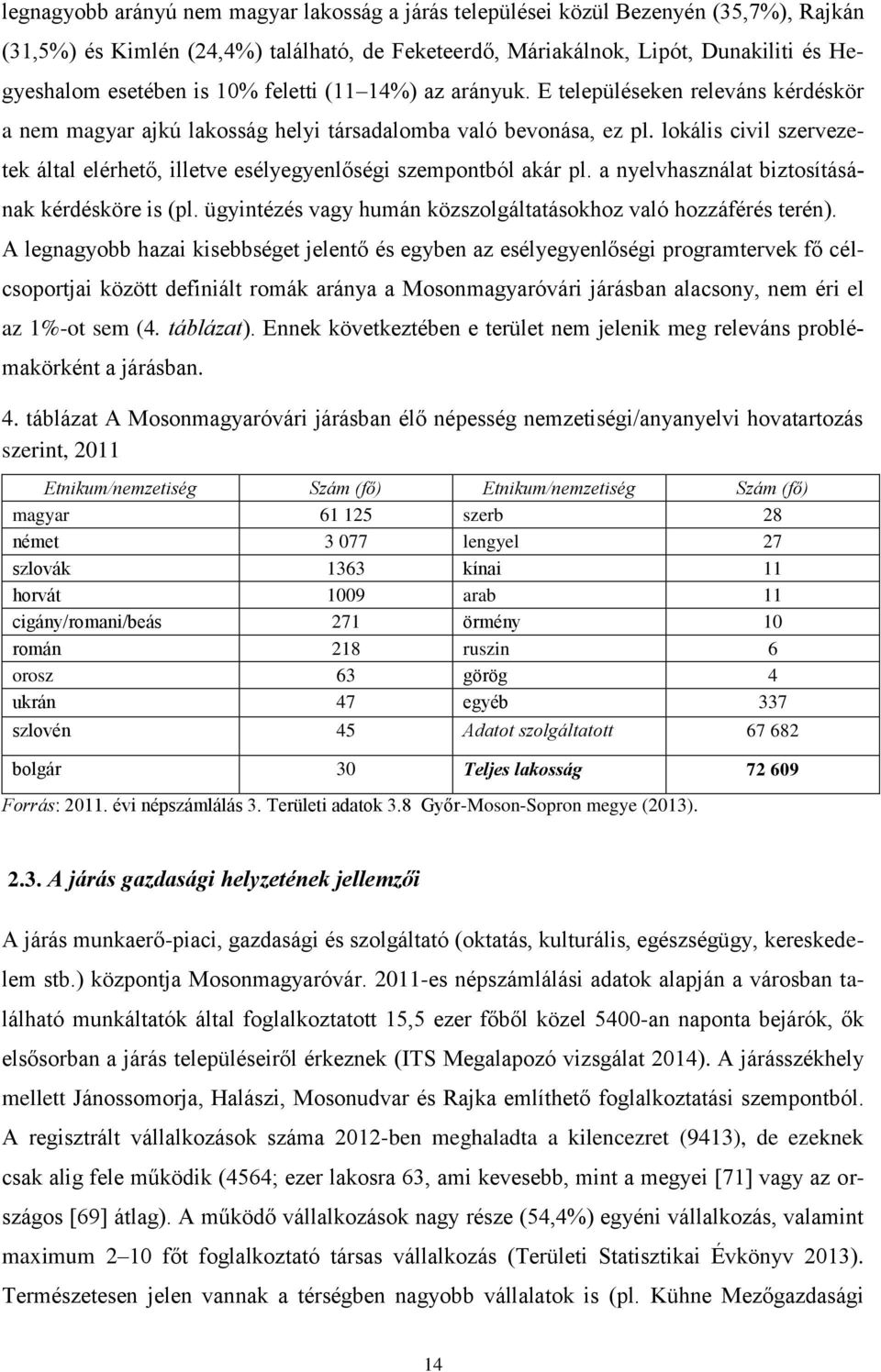 lokális civil szervezetek által elérhető, illetve esélyegyenlőségi szempontból akár pl. a nyelvhasználat biztosításának kérdésköre is (pl.