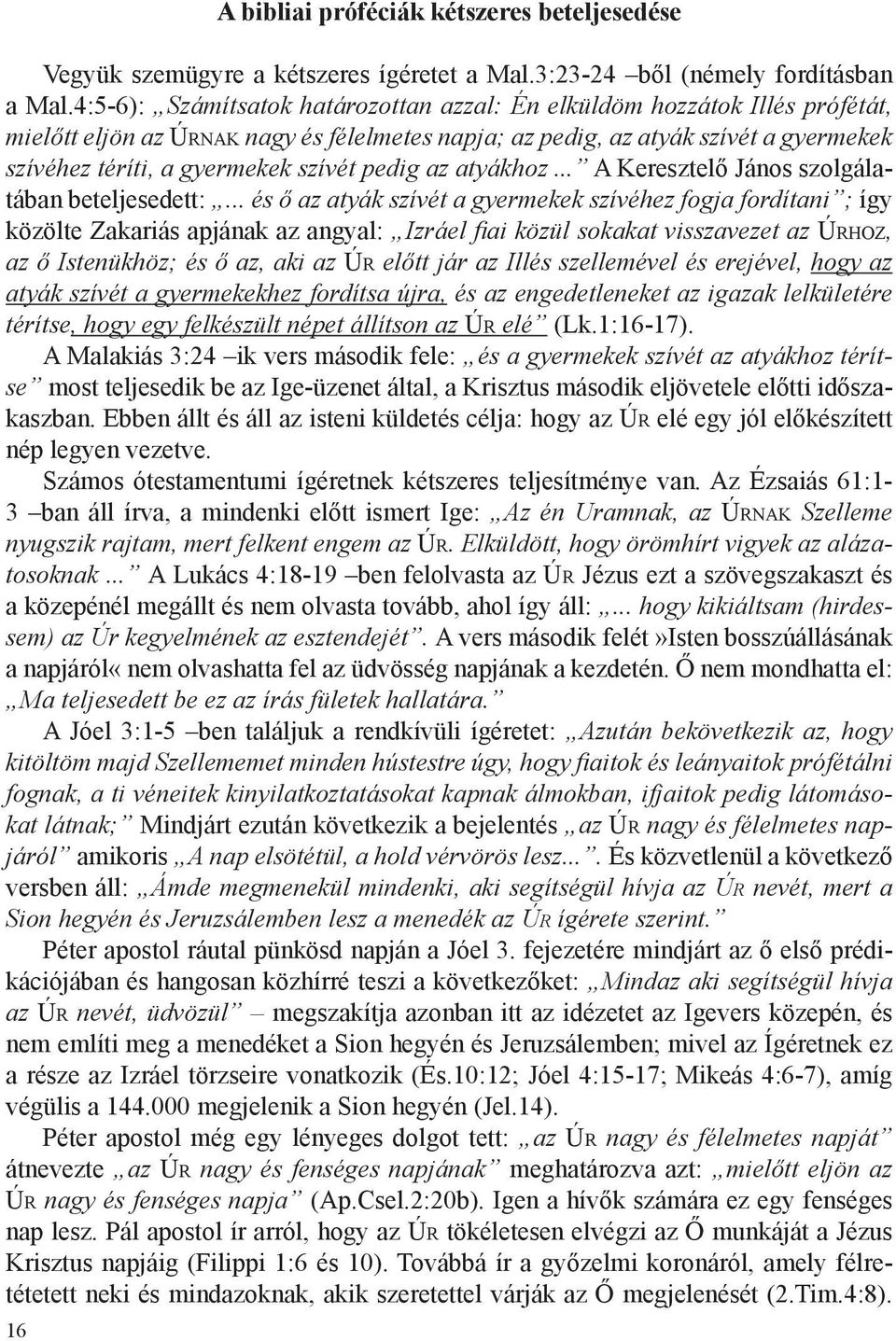 pedig az atyákhoz... A Keresztelő János szolgálatában beteljesedett:.