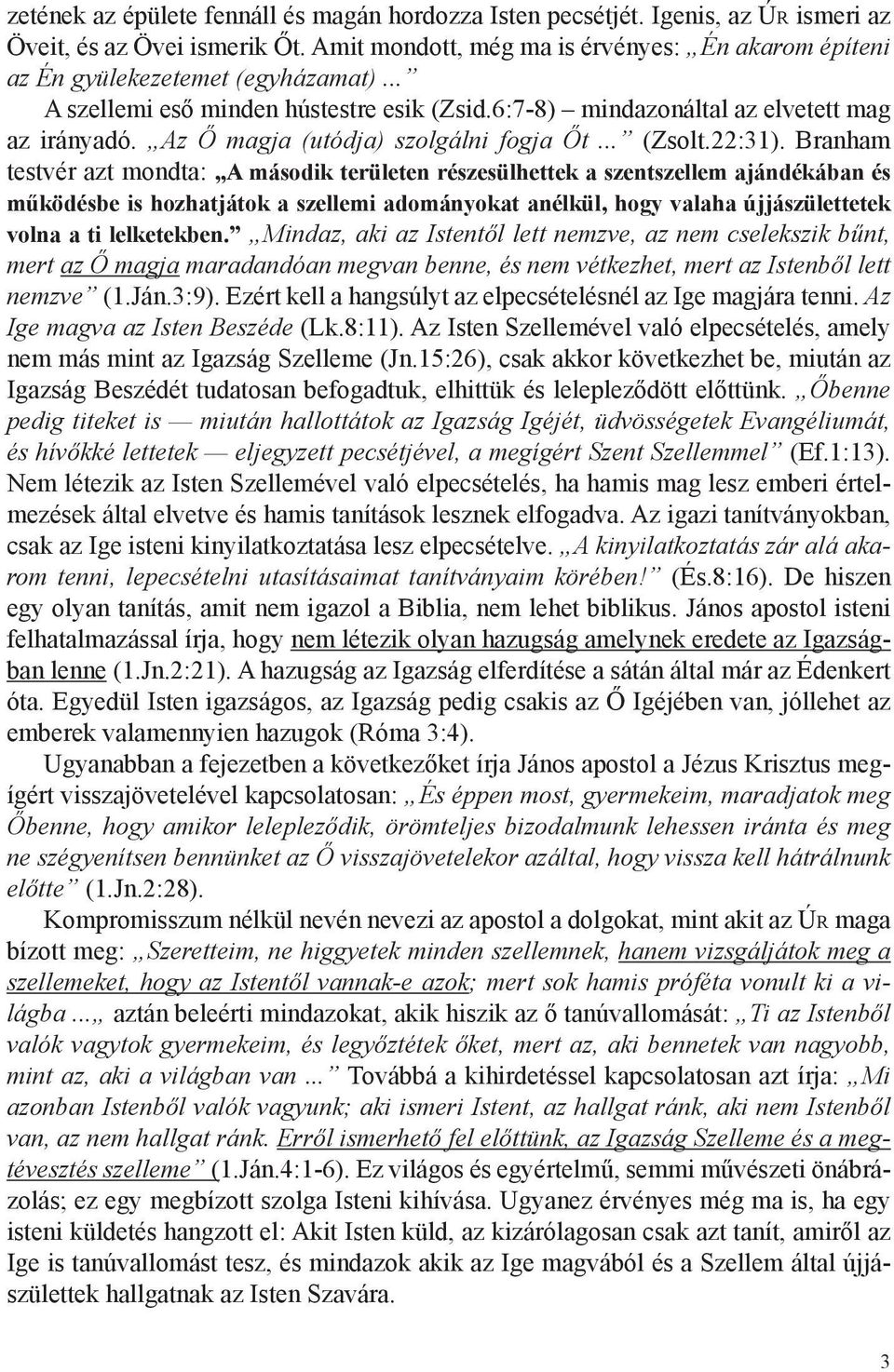 Az Ő magja (utódja) szolgálni fogja Őt... (Zsolt.22:31).