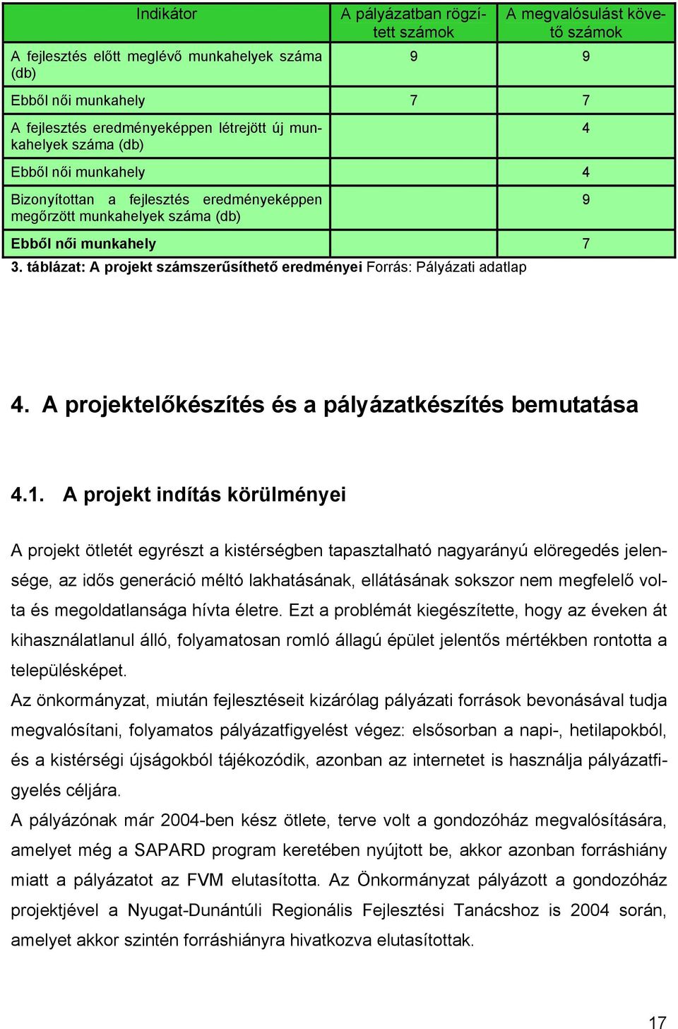 táblázat: A projekt számszerűsíthető eredményei Forrás: Pályázati adatlap 4 9 4. A projektelőkészítés és a pályázatkészítés bemutatása 4.1.