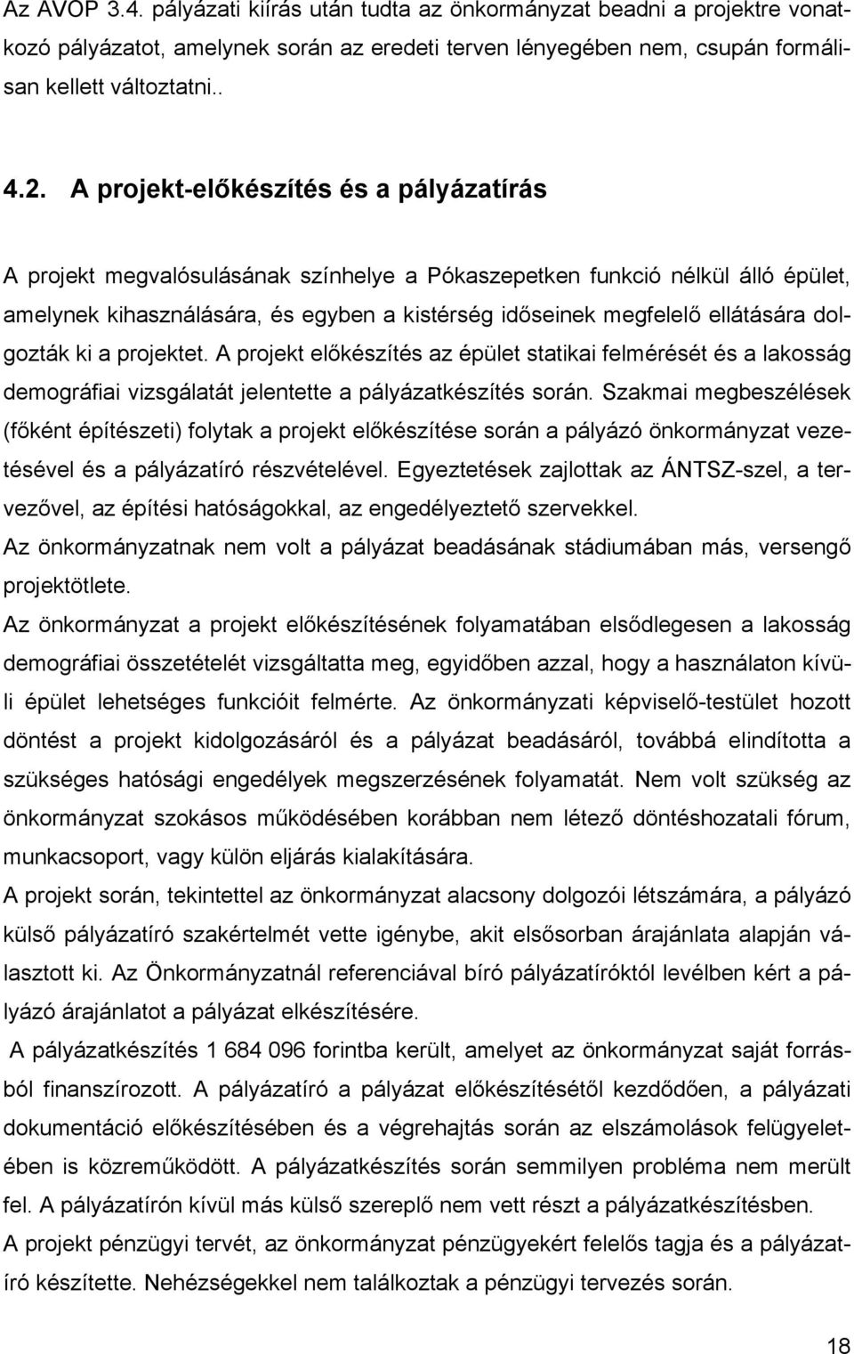 dolgozták ki a projektet. A projekt előkészítés az épület statikai felmérését és a lakosság demográfiai vizsgálatát jelentette a pályázatkészítés során.