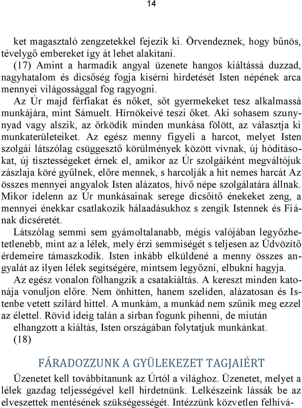 Az Úr majd férfiakat és nőket, sőt gyermekeket tesz alkalmassá munkájára, mint Sámuelt. Hírnökeivé teszi őket.