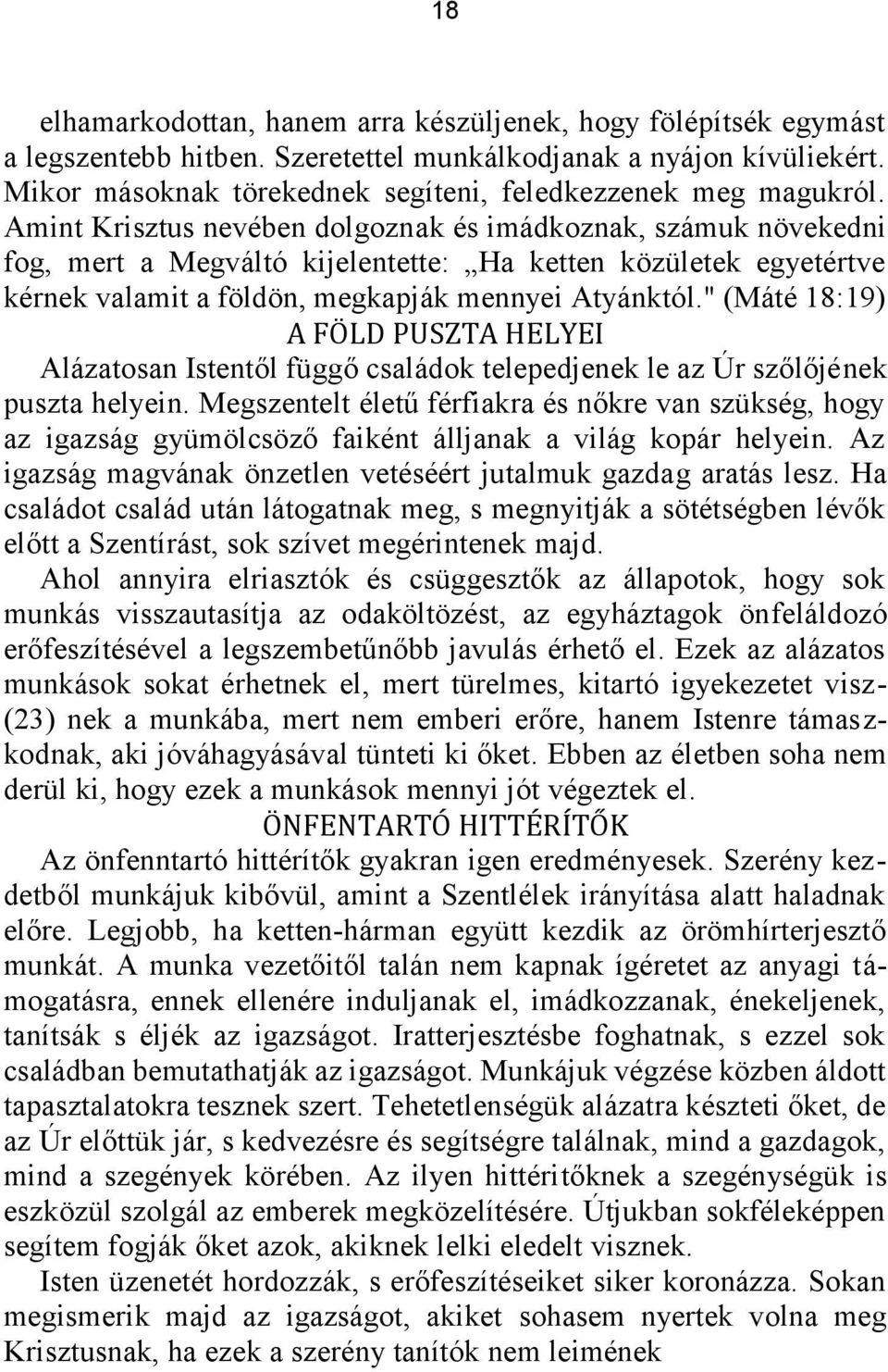 Amint Krisztus nevében dolgoznak és imádkoznak, számuk növekedni fog, mert a Megváltó kijelentette: Ha ketten közületek egyetértve kérnek valamit a földön, megkapják mennyei Atyánktól.