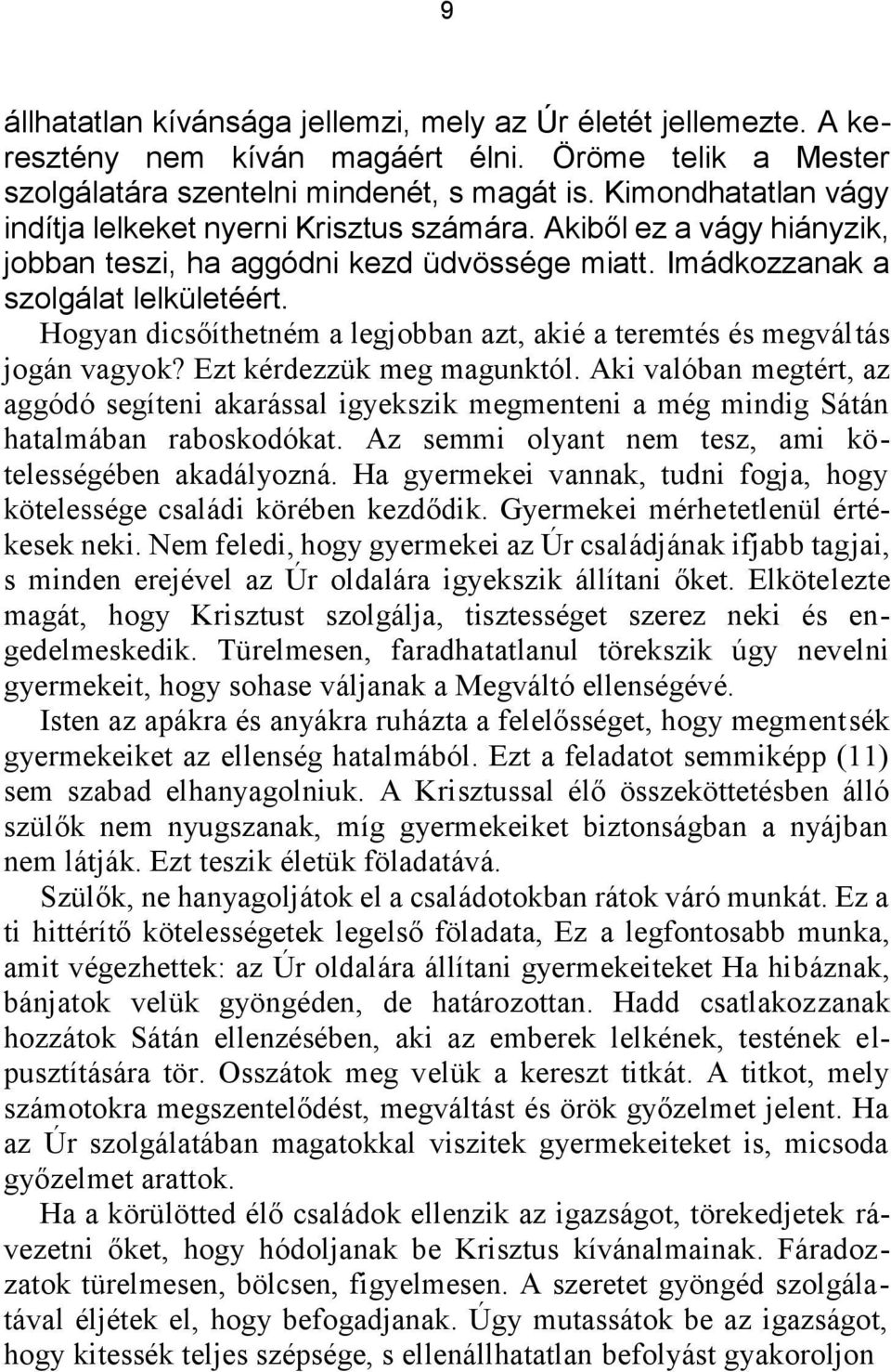 Hogyan dicsőíthetném a legjobban azt, akié a teremtés és megváltás jogán vagyok? Ezt kérdezzük meg magunktól.