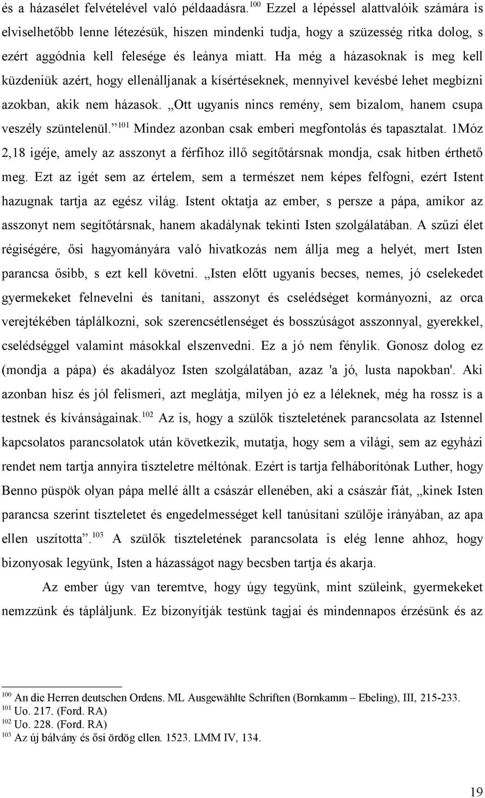 Ha még a házasoknak is meg kell küzdeniük azért, hogy ellenálljanak a kísértéseknek, mennyivel kevésbé lehet megbízni azokban, akik nem házasok.