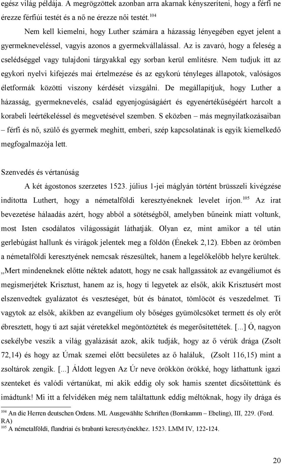 Az is zavaró, hogy a feleség a cselédséggel vagy tulajdoni tárgyakkal egy sorban kerül említésre.