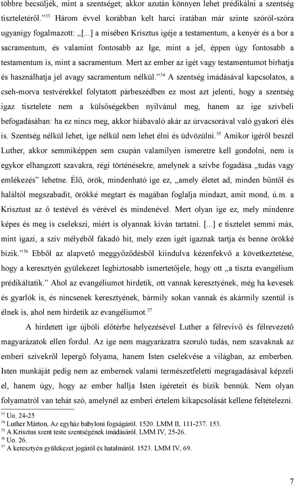 Mert az ember az igét vagy testamentumot bírhatja és használhatja jel avagy sacramentum nélkül.