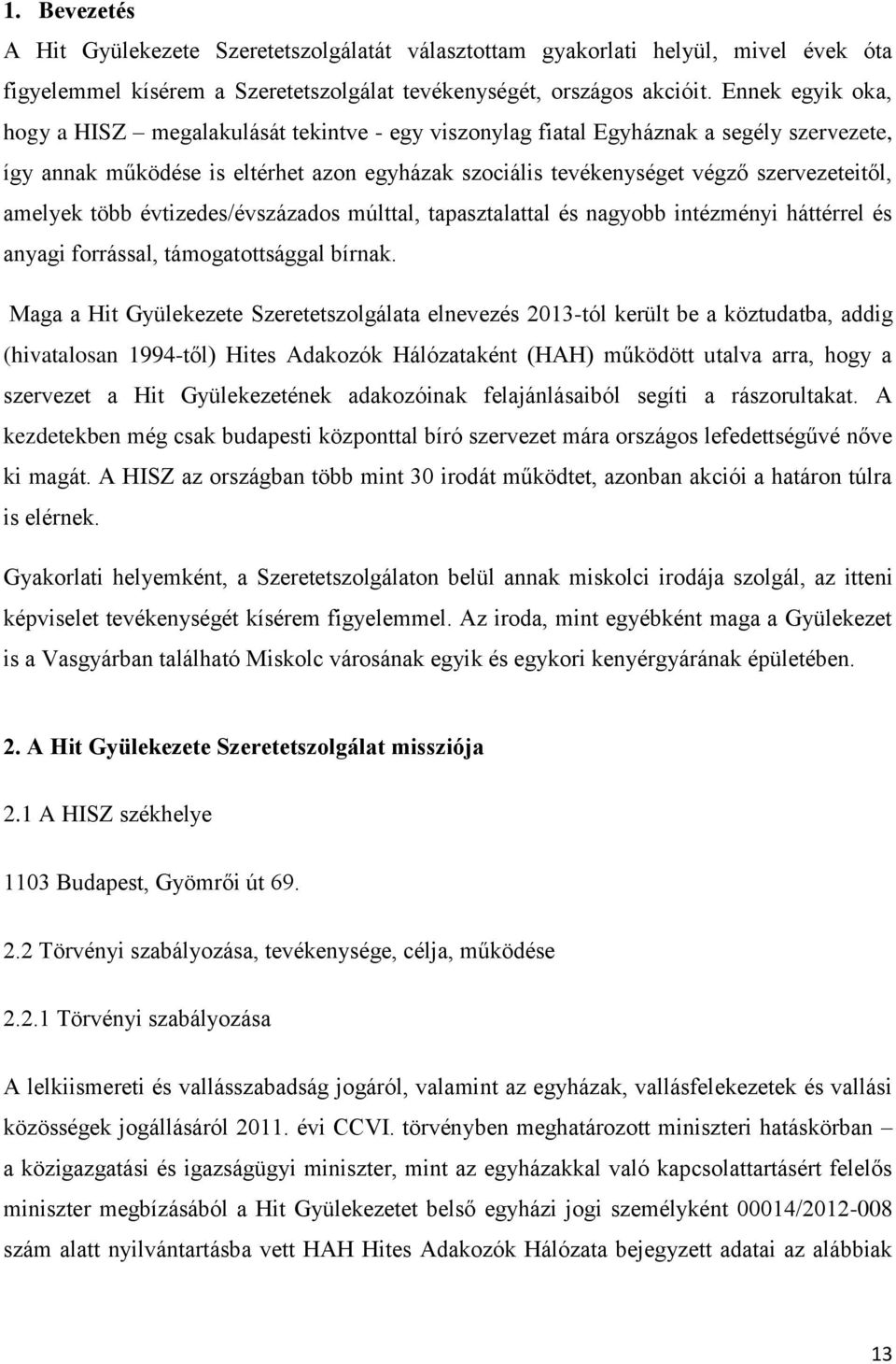 amelyek több évtizedes/évszázados múlttal, tapasztalattal és nagyobb intézményi háttérrel és anyagi forrással, támogatottsággal bírnak.