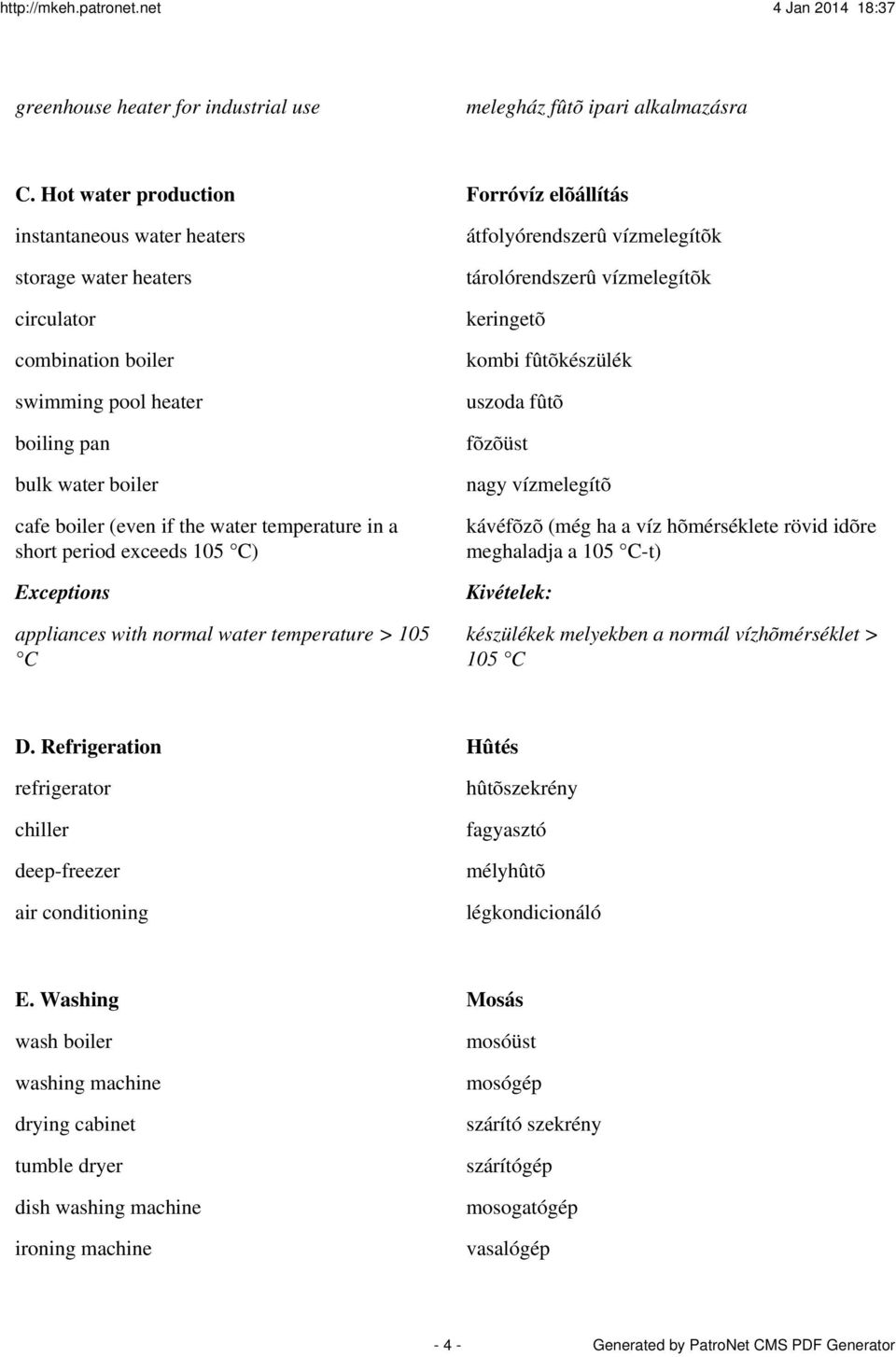 water temperature in a short period exceeds 105 C) appliances with normal water temperature > 105 C átfolyórendszerû vízmelegítõk tárolórendszerû vízmelegítõk keringetõ kombi fûtõkészülék uszoda fûtõ