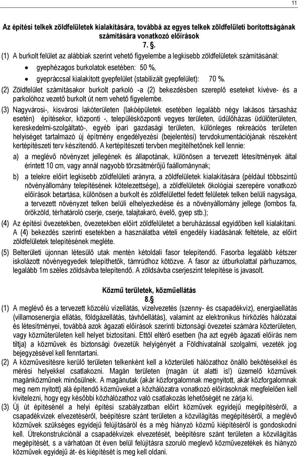 gyepfelület): 70 %. (2) Zöldfelület számításakor burkolt parkoló -a (2) bekezdésben szereplő eseteket kivéve- és a parkolóhoz vezető burkolt út nem vehető figyelembe.