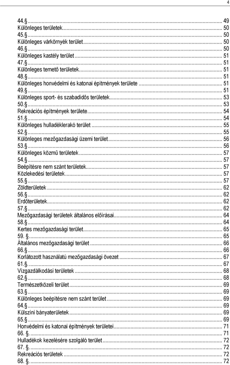 ... 54 Különleges hulladéklerakó terület... 55 52.... 55 Különleges mezőgazdasági üzemi terület... 56 53.... 56 Különleges közmű területek... 57 54.... 57 Beépítésre nem szánt területek.