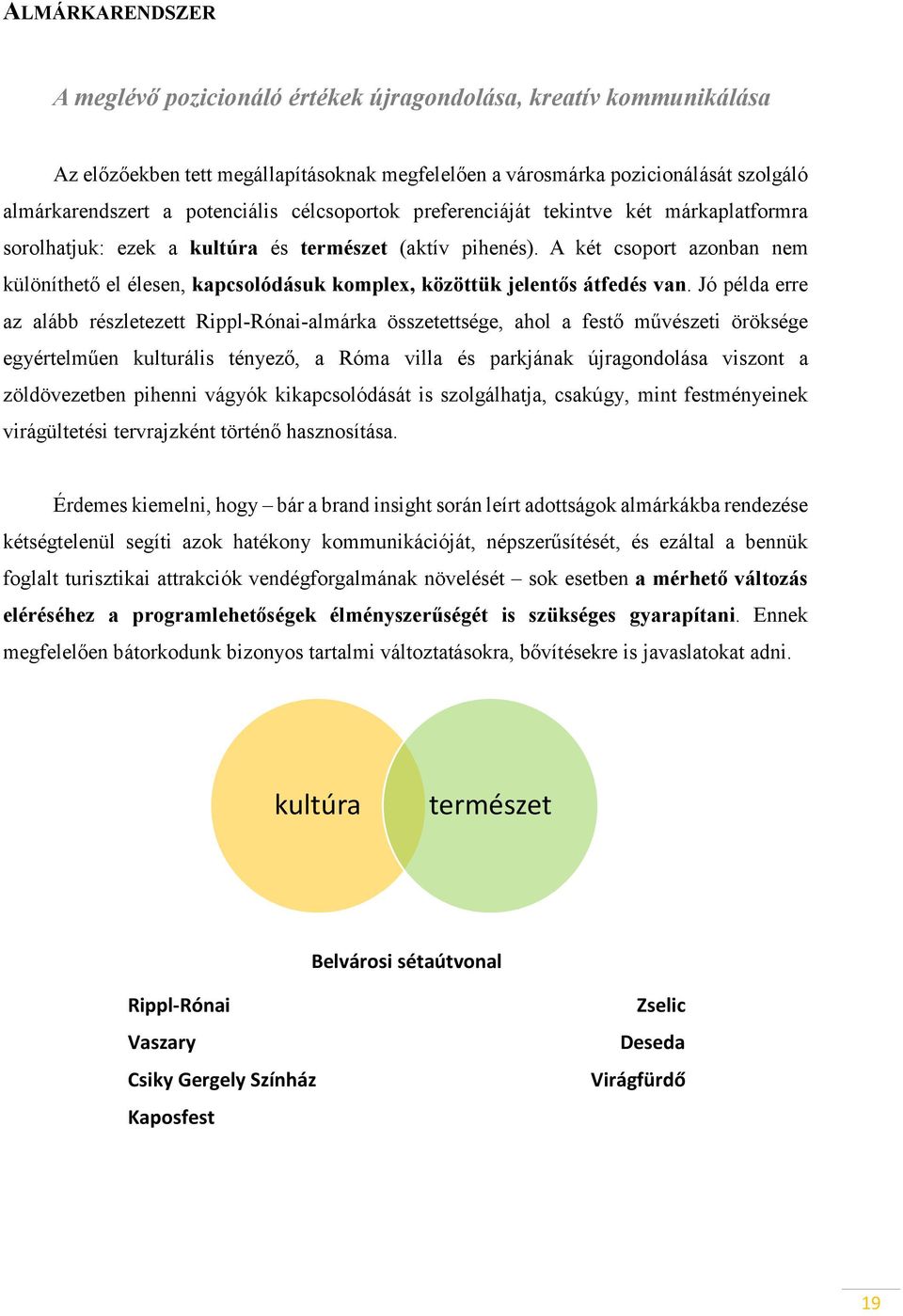 A két csoport azonban nem különíthető el élesen, kapcsolódásuk komplex, közöttük jelentős átfedés van.