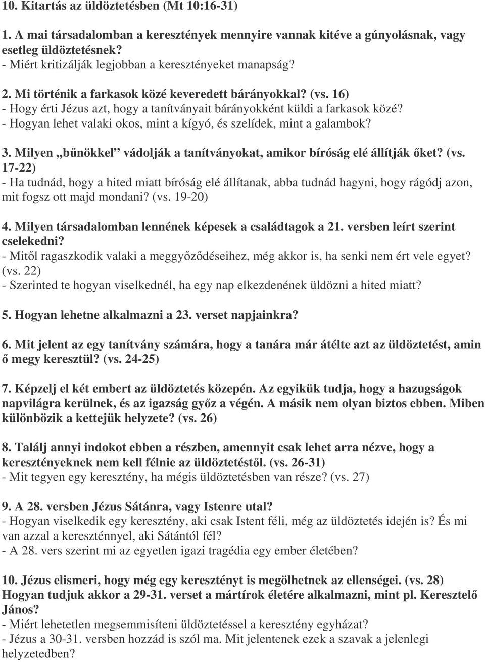 - Hogyan lehet valaki okos, mint a kígyó, és szelídek, mint a galambok? 3. Milyen bnökkel vádolják a tanítványokat, amikor bíróság elé állítják ket? (vs.