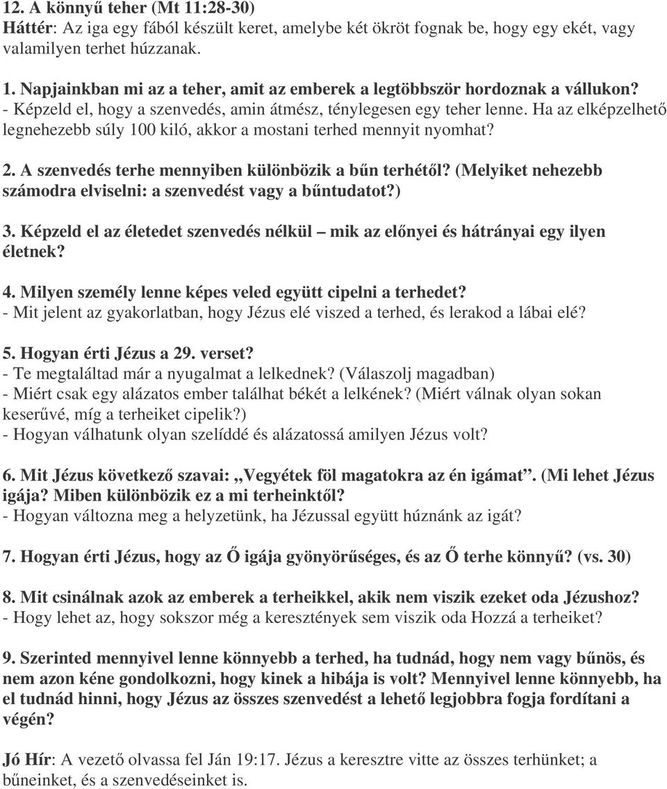 A szenvedés terhe mennyiben különbözik a bn terhétl? (Melyiket nehezebb számodra elviselni: a szenvedést vagy a bntudatot?) 3.