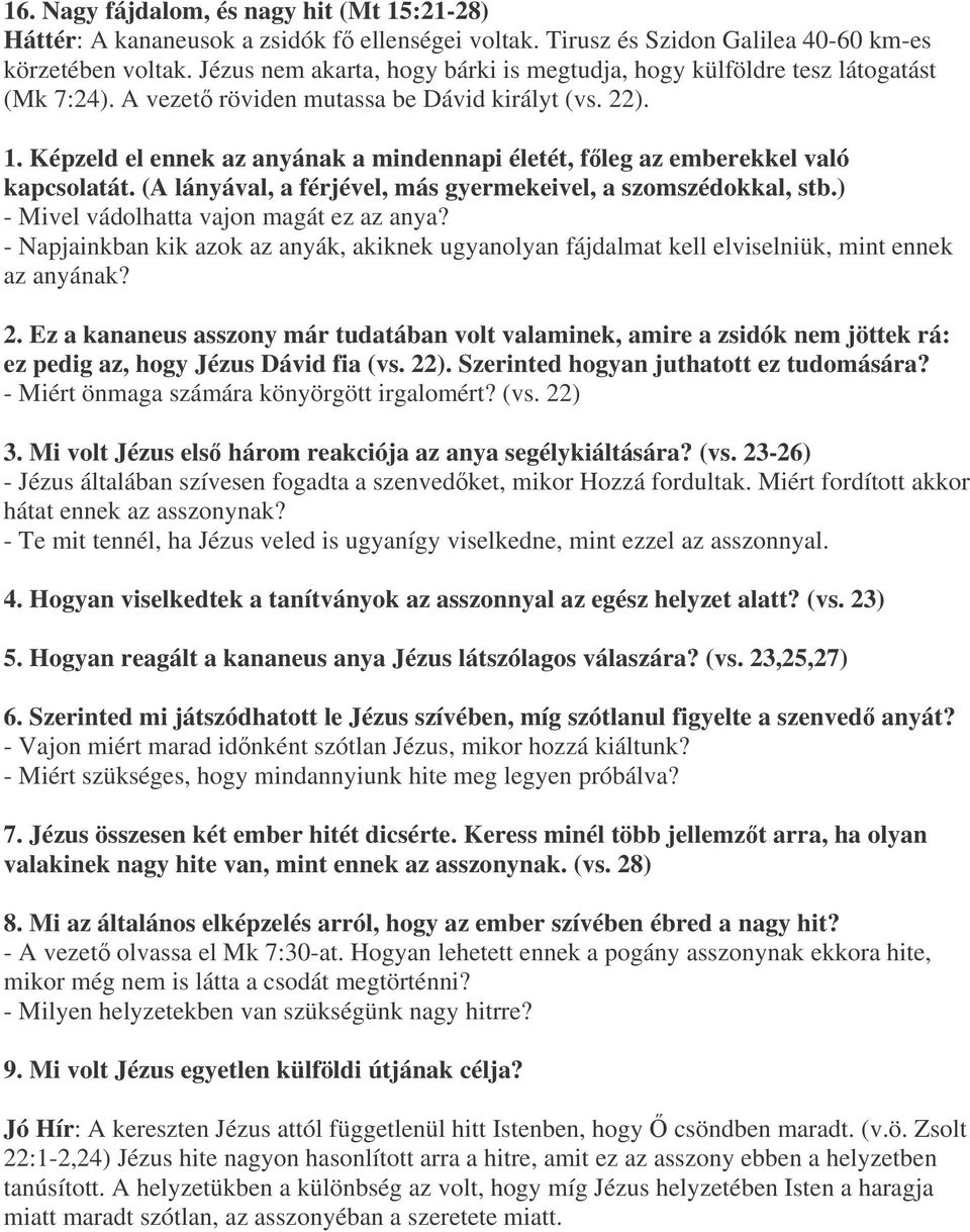 Képzeld el ennek az anyának a mindennapi életét, fleg az emberekkel való kapcsolatát. (A lányával, a férjével, más gyermekeivel, a szomszédokkal, stb.) - Mivel vádolhatta vajon magát ez az anya?