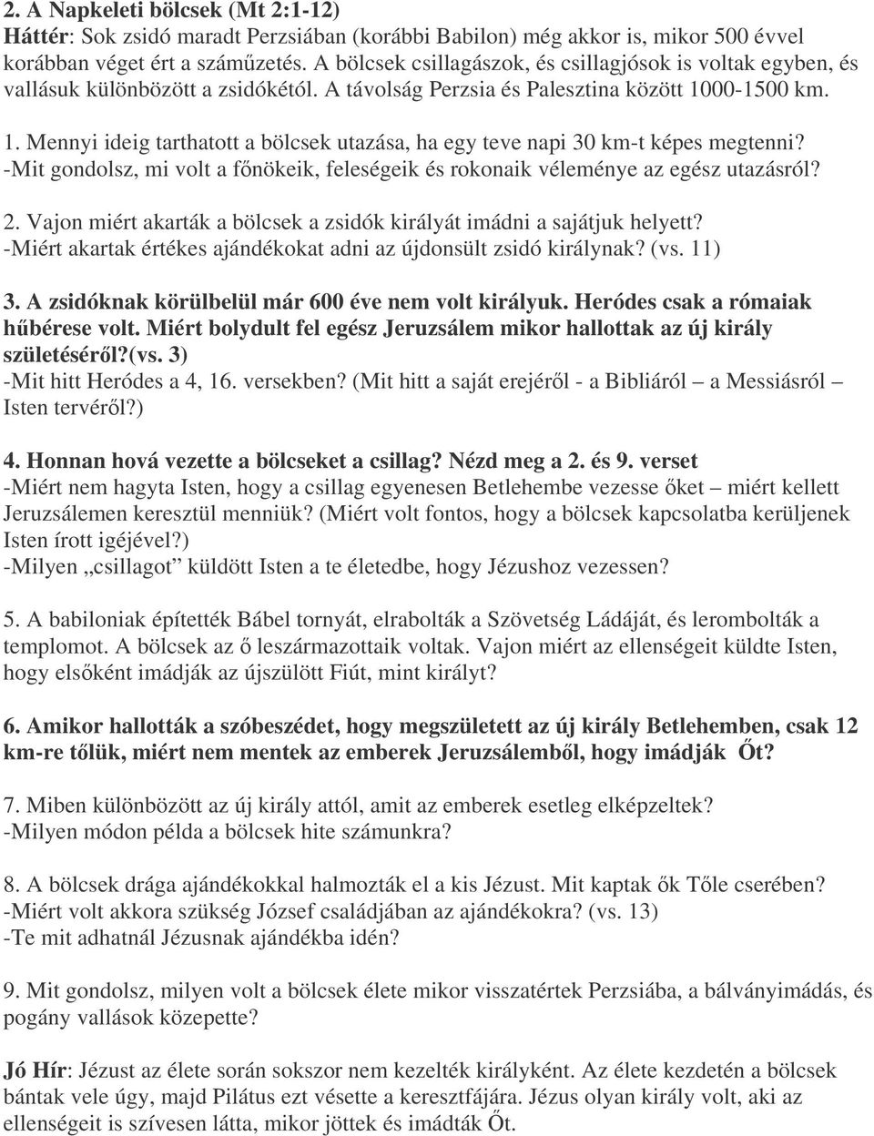 00-1500 km. 1. Mennyi ideig tarthatott a bölcsek utazása, ha egy teve napi 30 km-t képes megtenni? -Mit gondolsz, mi volt a fnökeik, feleségeik és rokonaik véleménye az egész utazásról? 2.