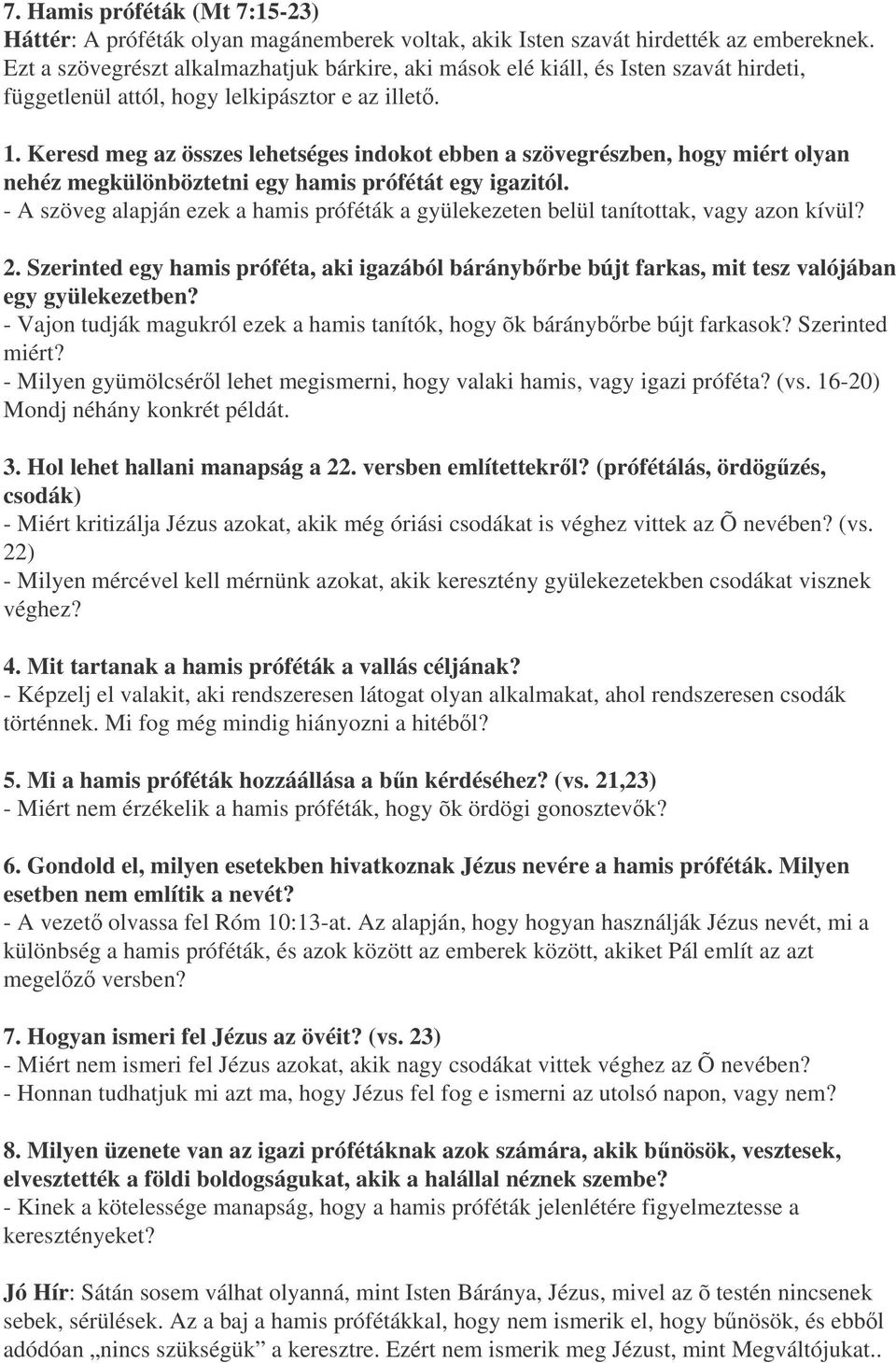 Keresd meg az összes lehetséges indokot ebben a szövegrészben, hogy miért olyan nehéz megkülönböztetni egy hamis prófétát egy igazitól.