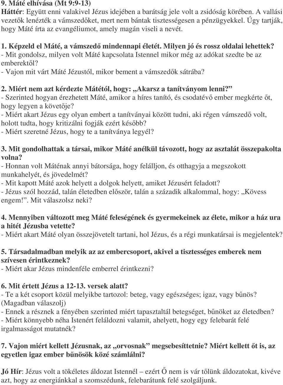 Képzeld el Máté, a vámszed mindennapi életét. Milyen jó és rossz oldalai lehettek? - Mit gondolsz, milyen volt Máté kapcsolata Istennel mikor még az adókat szedte be az emberektl?