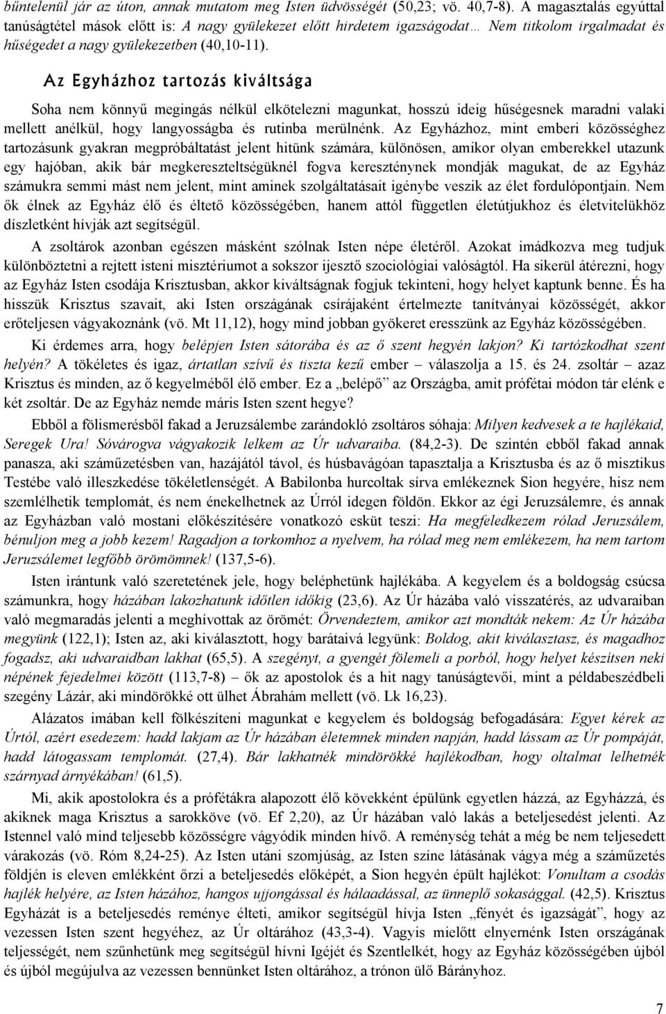 Az Egyházhoz tartozás kiváltsága Soha nem könnyű megingás nélkül elkötelezni magunkat, hosszú ideig hűségesnek maradni valaki mellett anélkül, hogy langyosságba és rutinba merülnénk.