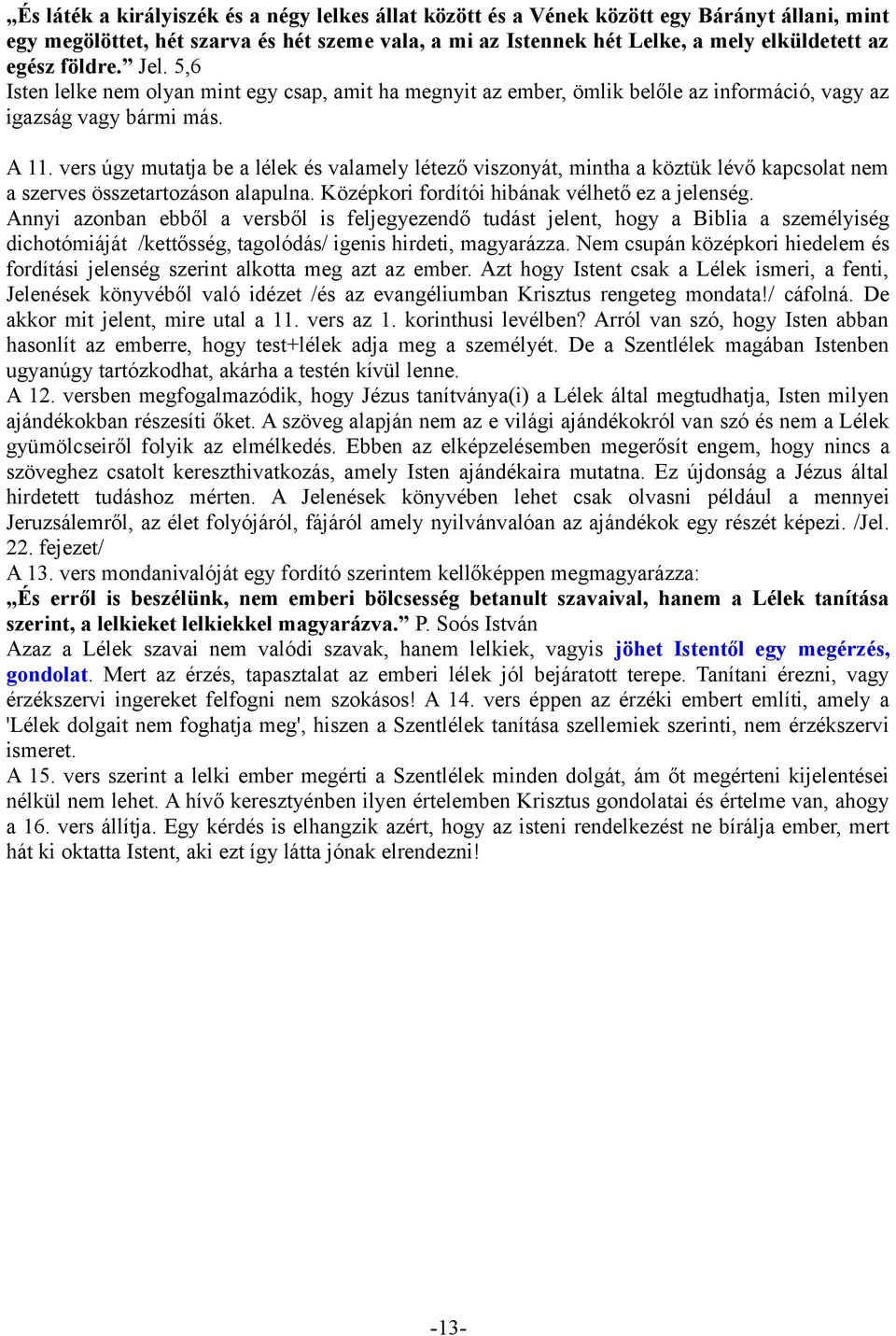 vers úgy mutatja be a lélek és valamely létező viszonyát, mintha a köztük lévő kapcsolat nem a szerves összetartozáson alapulna. Középkori fordítói hibának vélhető ez a jelenség.