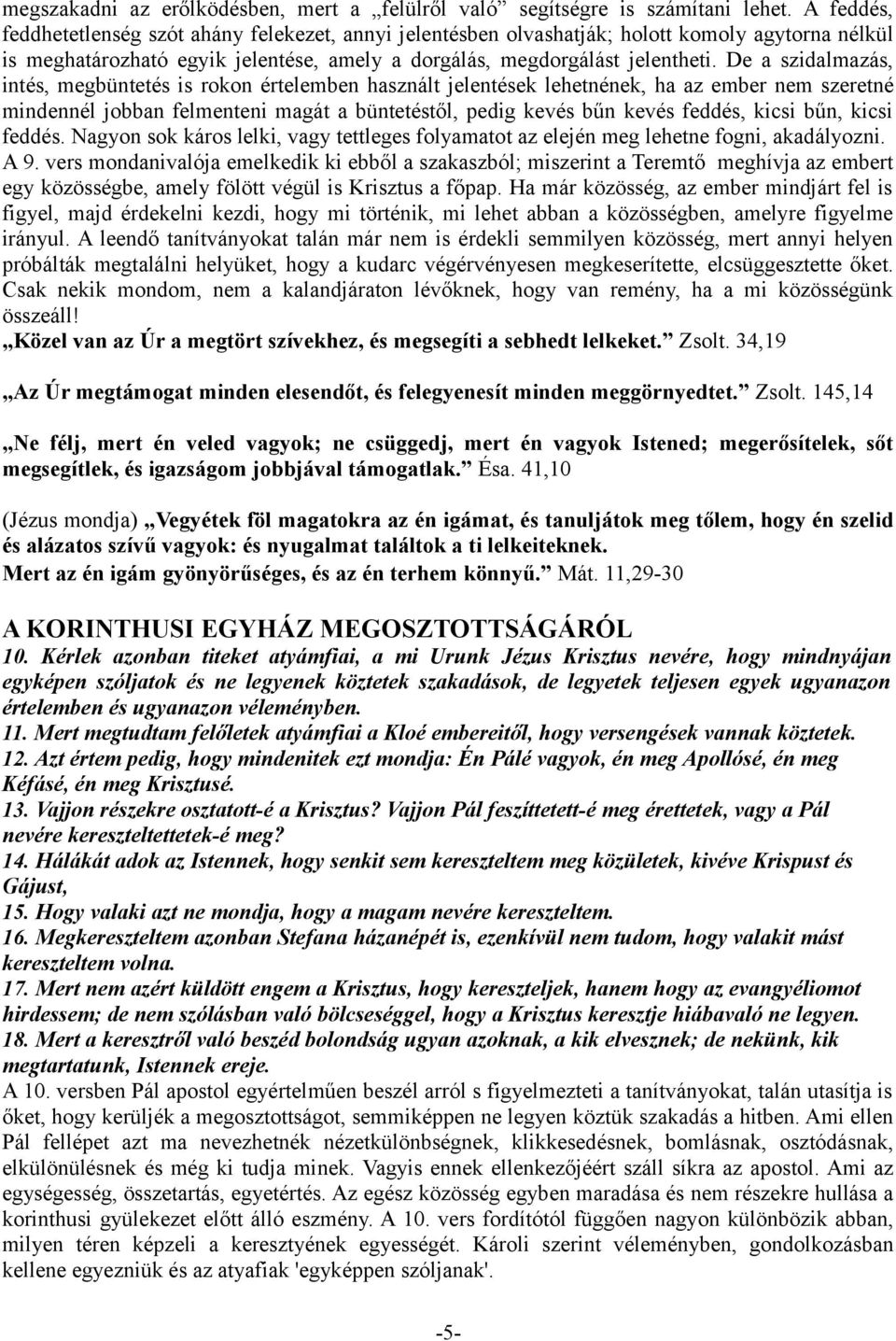 De a szidalmazás, intés, megbüntetés is rokon értelemben használt jelentések lehetnének, ha az ember nem szeretné mindennél jobban felmenteni magát a büntetéstől, pedig kevés bűn kevés feddés, kicsi