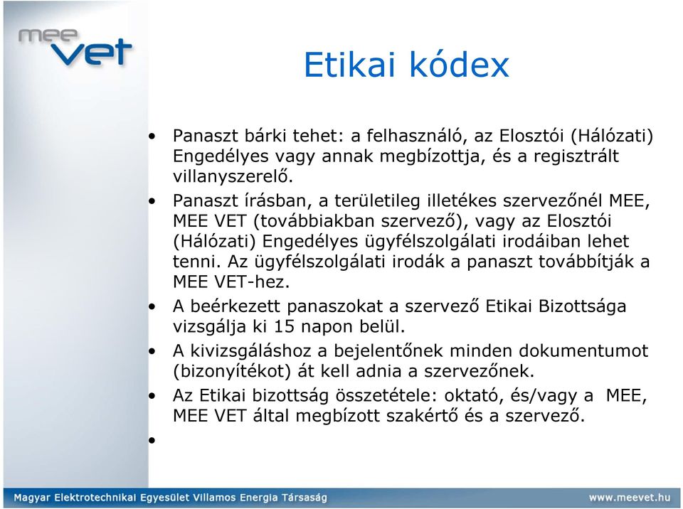 tenni. Az ügyfélszolgálati irodák a panaszt továbbítják a MEE VET-hez. A beérkezett panaszokat a szervező Etikai Bizottsága vizsgálja ki 15 napon belül.