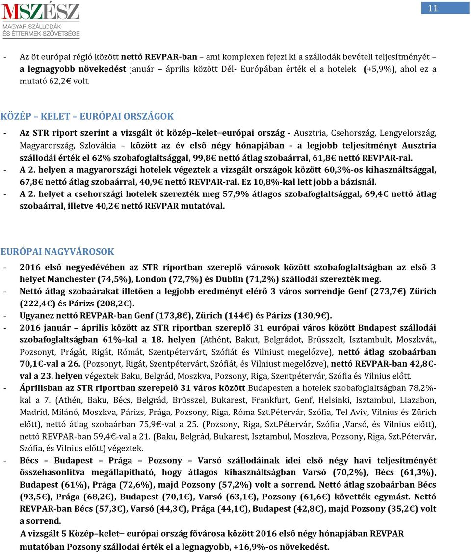 KÖZÉP KELET EURÓPAI ORSZÁGOK - Az STR riport szerint a vizsgált öt közép kelet európai ország - Ausztria, Csehország, Lengyelország, Magyarország, Szlovákia között az év első négy hónapjában - a