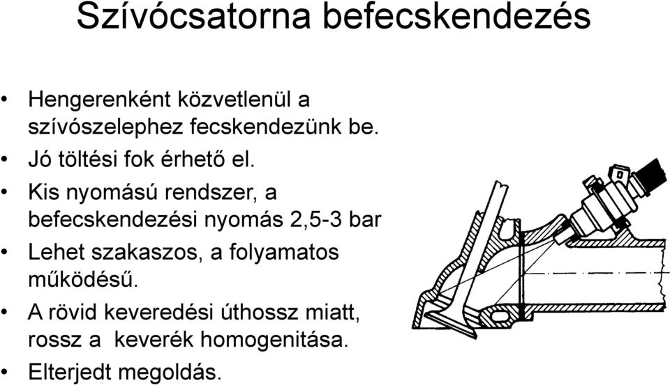 Kis nyomású rendszer, a befecskendezési nyomás 2,5-3 bar Lehet szakaszos,