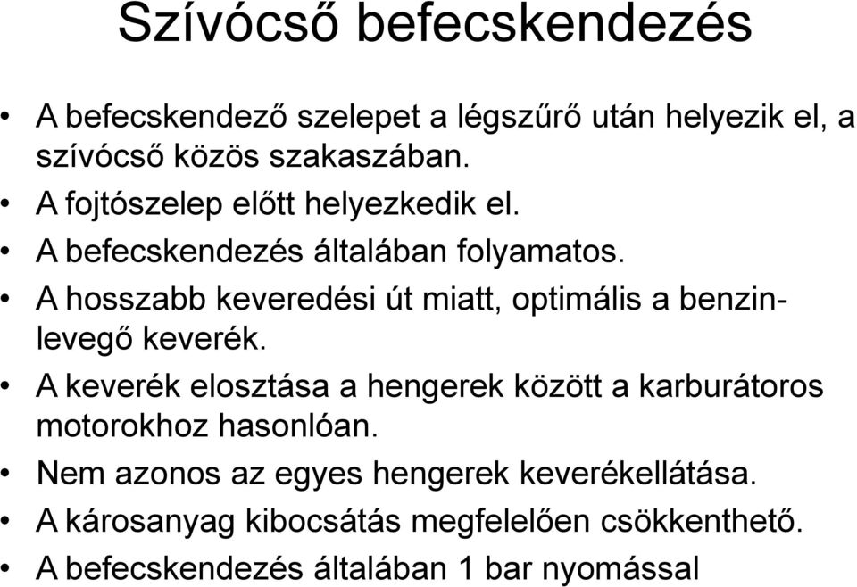 A hosszabb keveredési út miatt, optimális a benzinlevegő keverék.