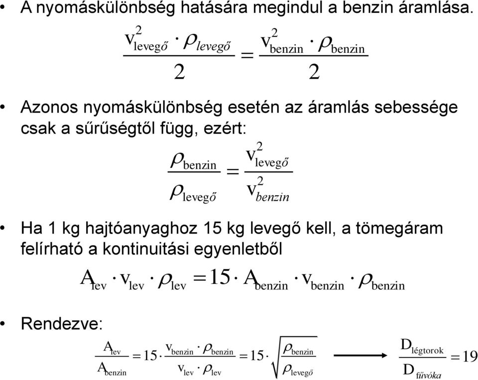 függ, ezért: benzin levegő 2 levegő 2 benzin Ha 1 kg hajtóanyaghoz 15 kg levegő kell, a tömegáram felírható a