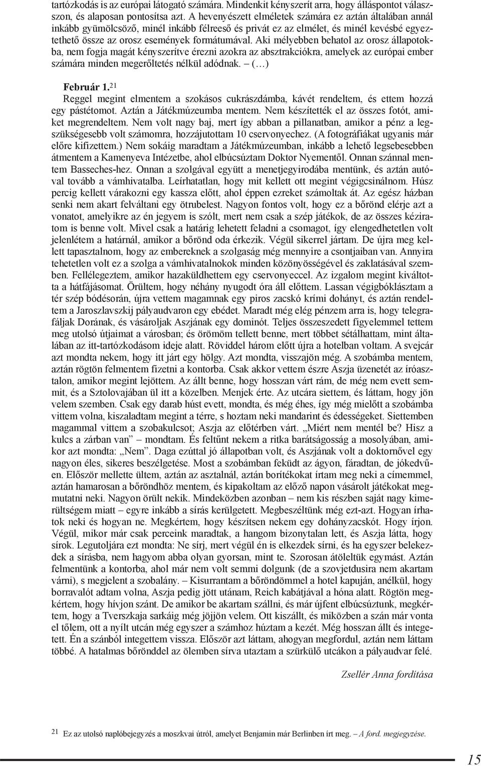 Aki mélyebben behatol az orosz állapotokba, nem fogja magát kényszerítve érezni azokra az absztrakciókra, amelyek az európai ember számára minden megerőltetés nélkül adódnak. ( ) Február 1.