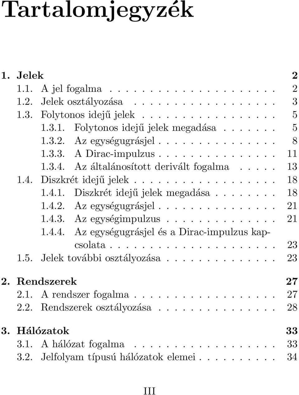 ....... 18 1.4.2. Az egységugrásjel............... 21 1.4.3. Az egységimpulzus.............. 21 1.4.4. Az egységugrásjel és a Dirac-impulzus kapcsolata..................... 23 1.5.