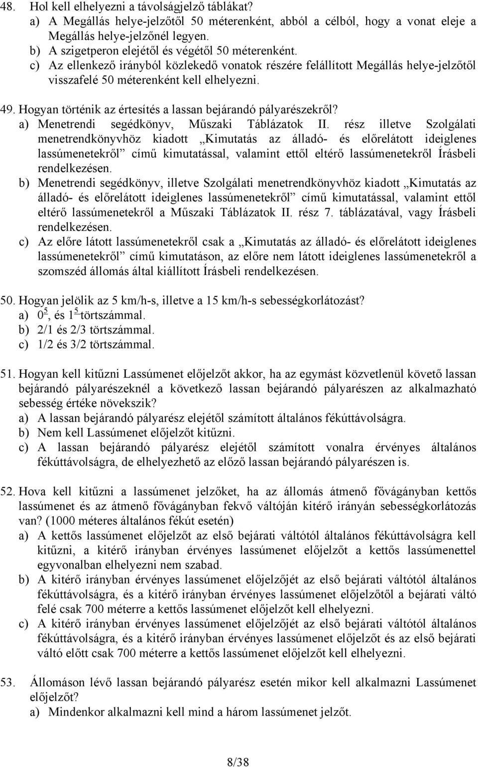 Hogyan történik az értesítés a lassan bejárandó pályarészekről? a) Menetrendi segédkönyv, Műszaki Táblázatok II.