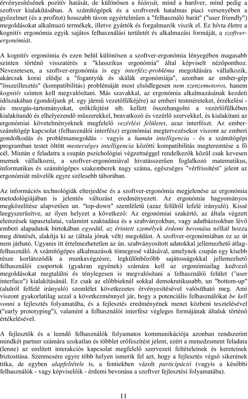 A kognitív ergonómia és ezen belül különösen a szoftver-ergonómia lényegében magasabb!! *! #!*! ( Nevezetesen, a szoftver-ergonómia is egy interfész-probléma megoldására vállalkozik, -! *'#. #!* "# *!