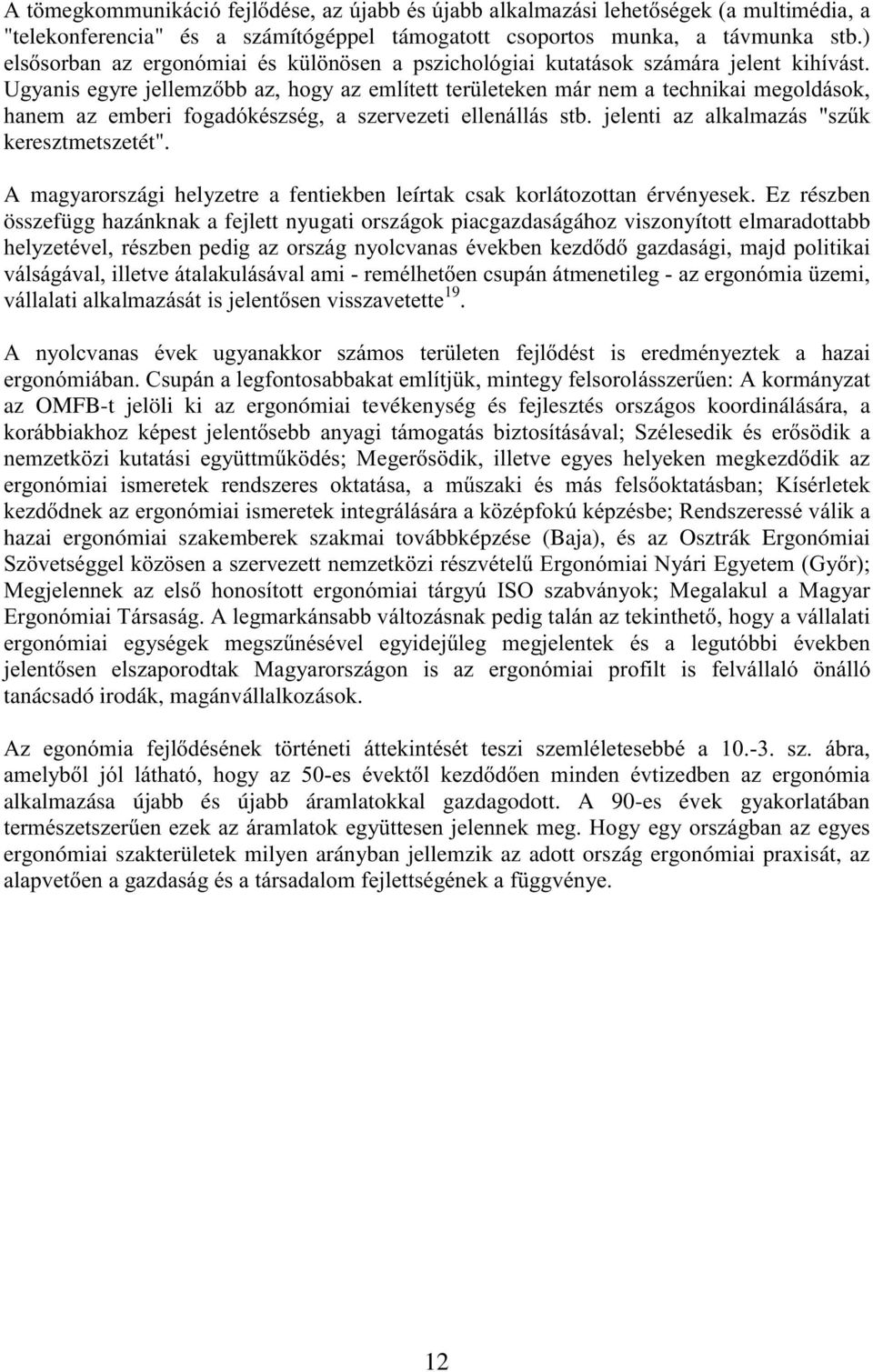 # " #! $!!!! 19. / - # $ '! (! #! 0 #' $!# ')1 / az OMFB-t jelöli ki az ergonómiai tevékenység és fejlesztés országos koordinálására, a!( #! #!K!!!! #$)K,#!! # ( #! #!!! )! 'K & #!!!!# '. K L!