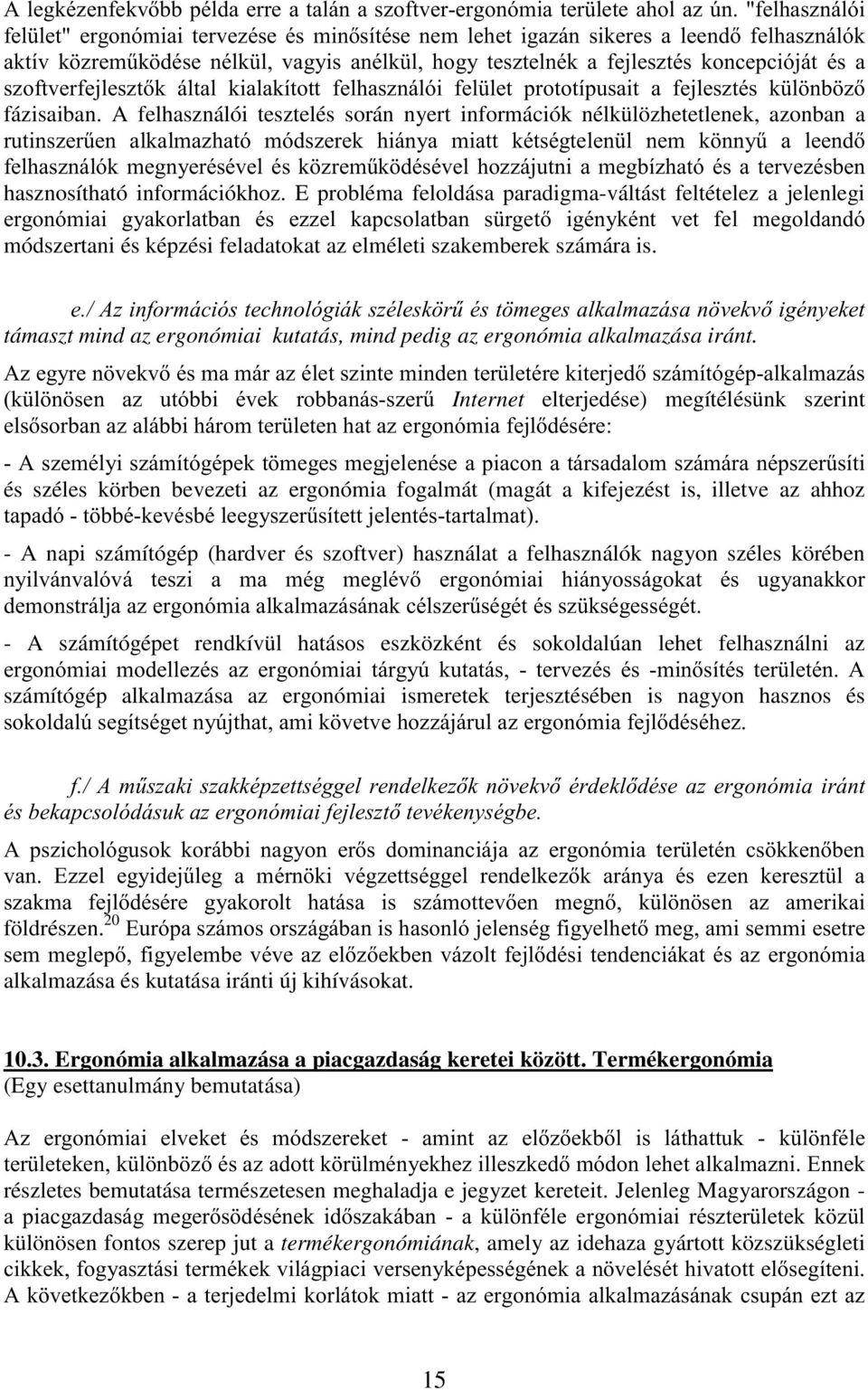 !( " támaszt mind az ergonómiai kutatás, mind pedig az ergonómia alkalmazása iránt. / #!! $! #" +$! ") Internet elterjedése) megítélésünk szerint! ( $ ( #! '1 " /! # # #!- )!