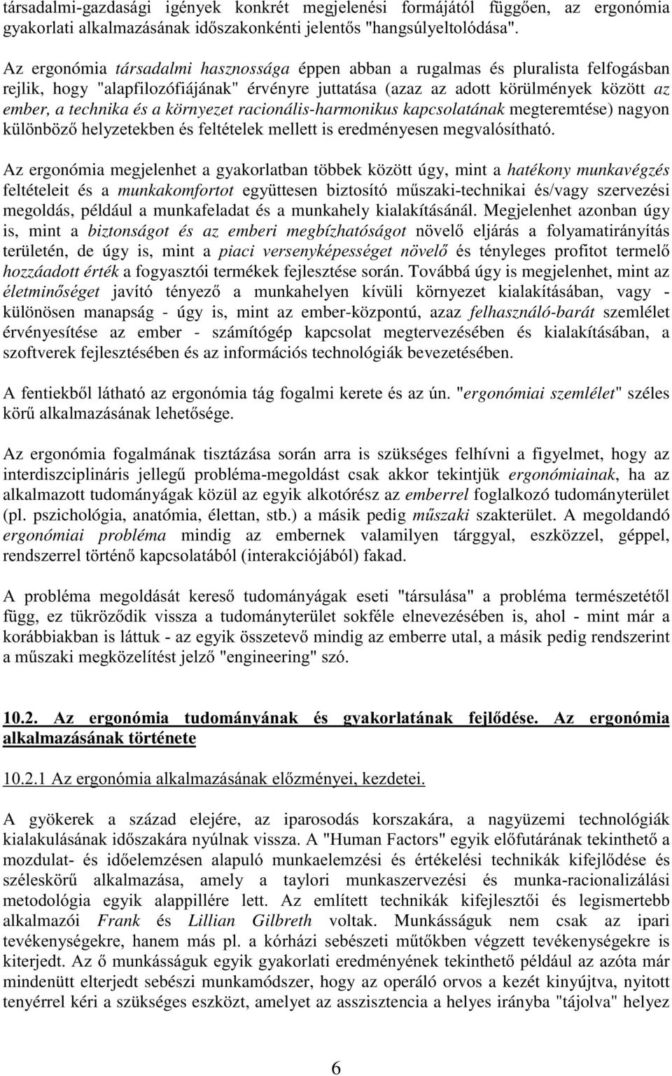 környezet racionális-harmonikus kapcsolatának megteremtése) nagyon $ ( '! # ( Az ergonómia megjelenhet a gyakorlatban többek között úgy, mint a hatékony munkavégzés feltételeit és a munkakomfortot #$!