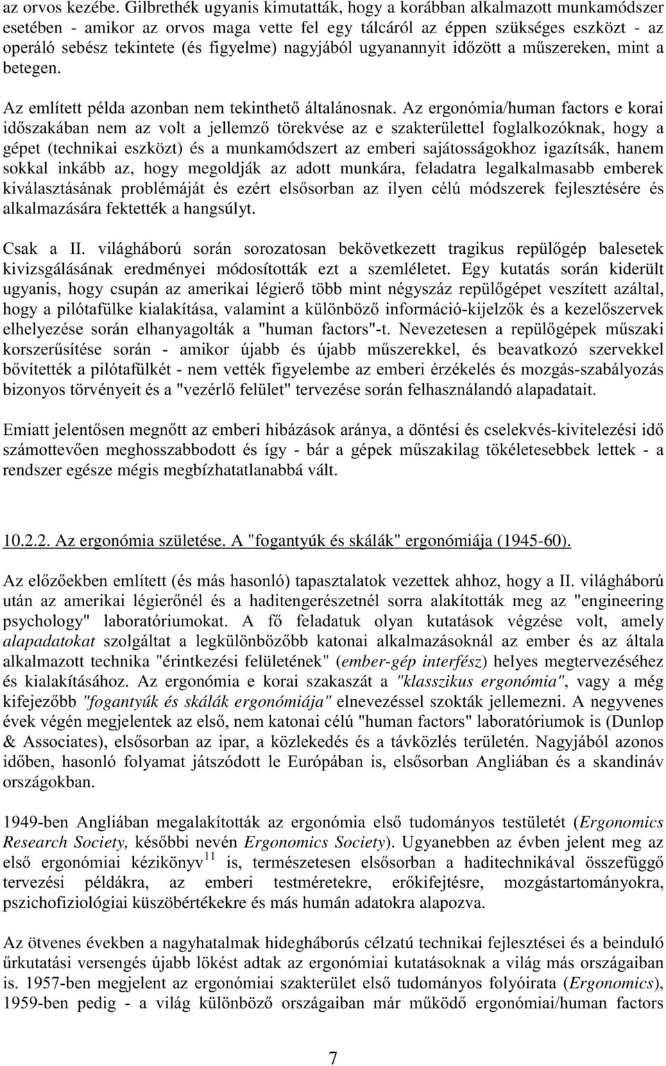 ! $ '# (# gépet (technikai eszközt) és a munkamódszert az emberi sajátosságokhoz igazítsák, hanem sokkal inkább az, hogy megoldják az adott munkára, feladatra legalkalmasabb emberek!! -.