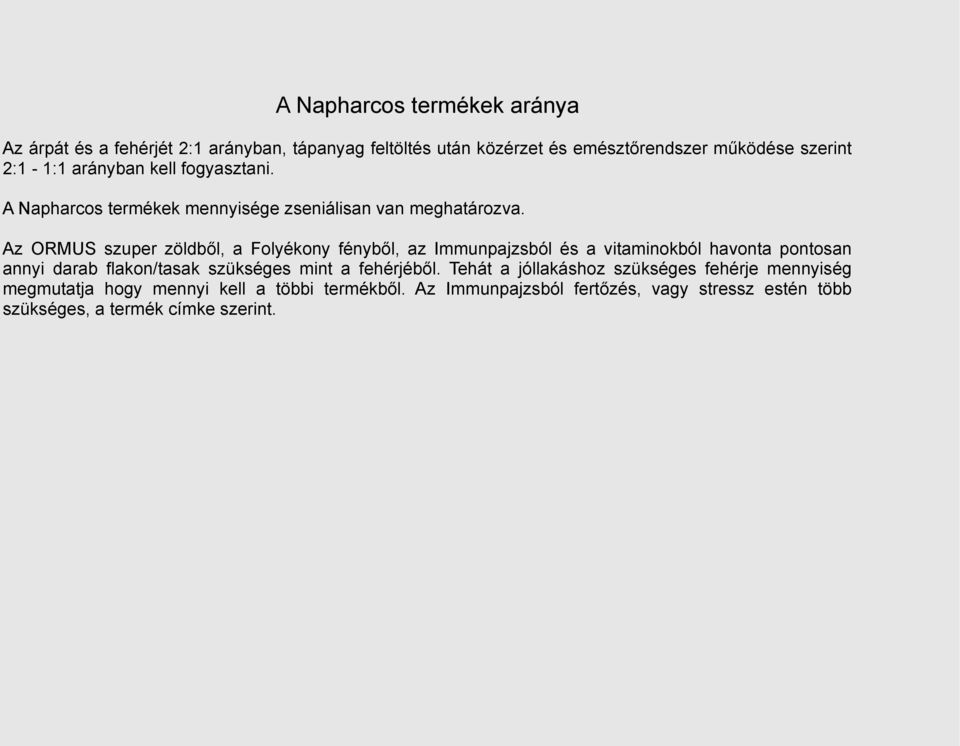 Az ORMUS szuper zöldből, a Folyékony fényből, az Immunpajzsból és a vitaminokból havonta pontosan annyi darab flakon/tasak szükséges mint a