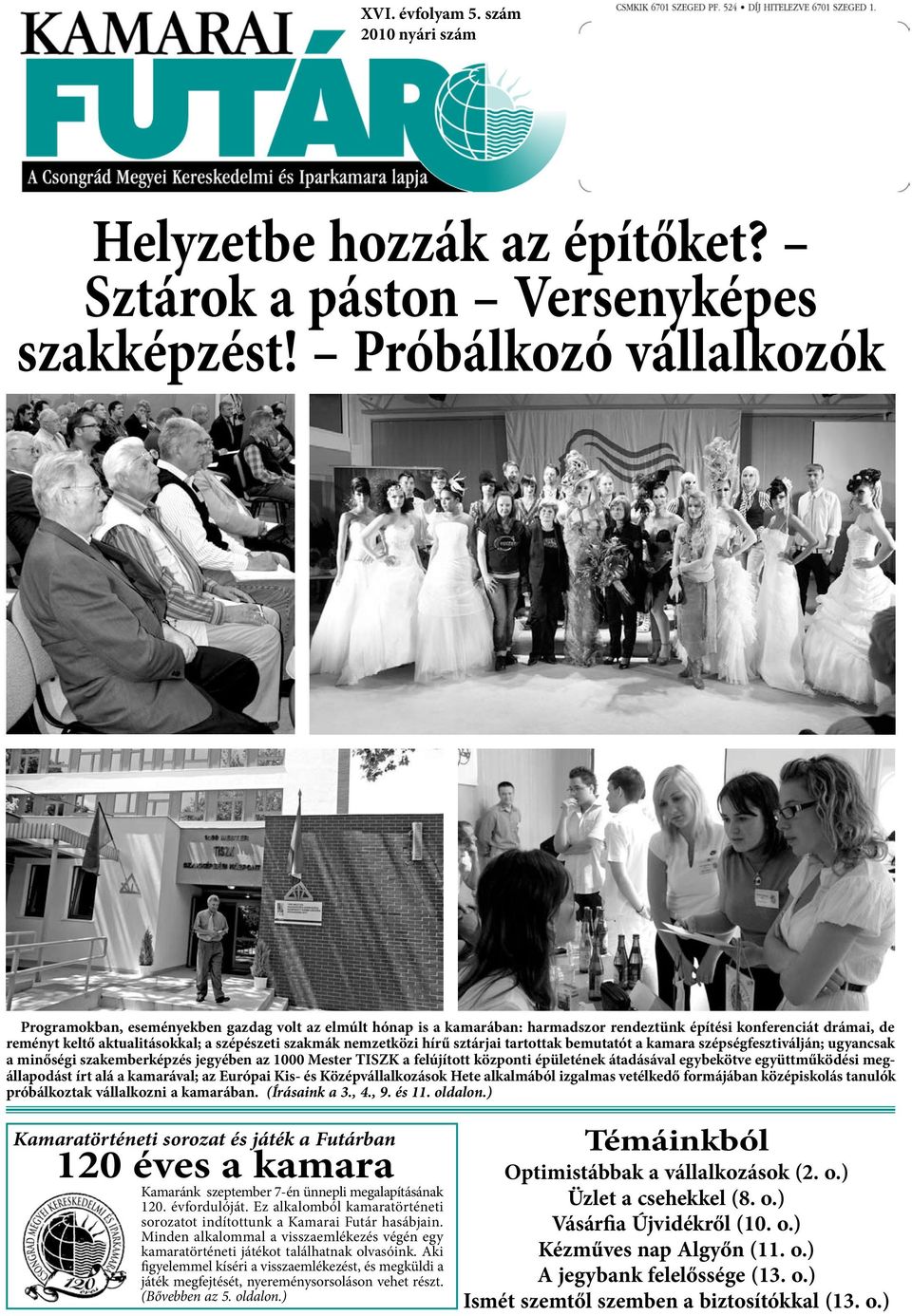 nemzetközi hírű sztárjai tartottak bemutatót a kamara szépségfesztiválján; ugyancsak a minőségi szakemberképzés jegyében az 1000 Mester TISZK a felújított központi épületének átadásával egybekötve