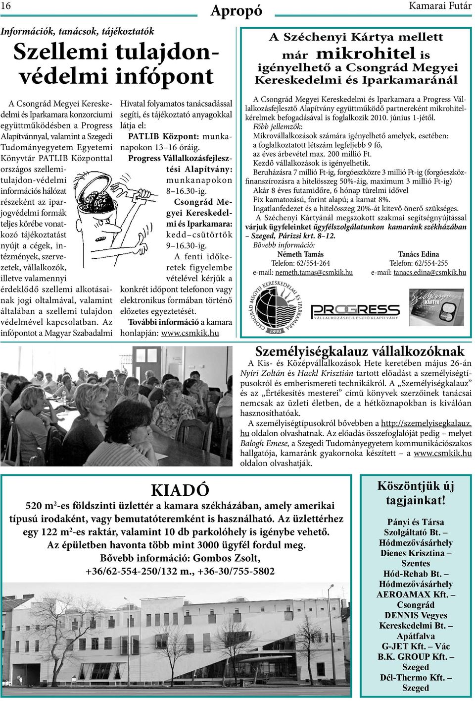 nyújt a cégek, intézmények, szervezetek, vállalkozók, illetve valamennyi érdeklődő szellemi alkotásainak jogi oltalmával, valamint általában a szellemi tulajdon védelmével kapcsolatban.