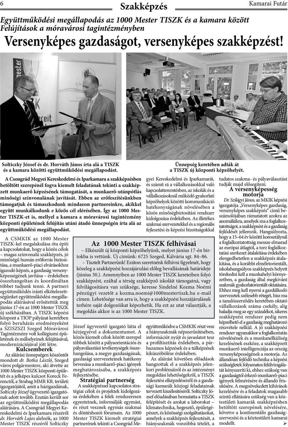 A Csongrád Megyei Kereskedelmi és Iparkamara a szakképzésben betöltött szerepénél fogva kiemelt feladatának tekinti a szakképzett munkaerő képzésének támogatását, a munkaerő-utánpótlás minőségi
