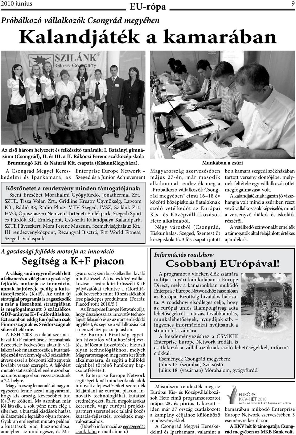 A Csongrád Megyei Kereskedelmi és Iparkamara, az Enterprise Europe Network Szeged és a Junior Achievement Köszönetet a rendezvény minden támogatójának: Szent Erzsébet Mórahalmi Gyógyfürdő,