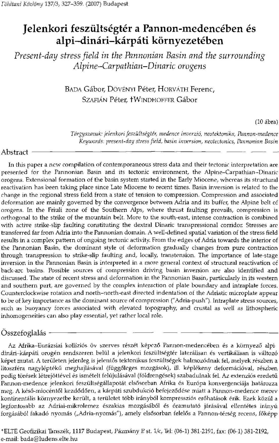 BADA Gábor, DÖVÉNYI Péter, HORVÁTH Ferenc, SZAFIÁN Péter, twindhoffer Gábor Abstract (10 ábra) Tárgyszavak: jelenkori feszültségtér, medence inverzió, neotektonika, Pannon-medence Keywords: