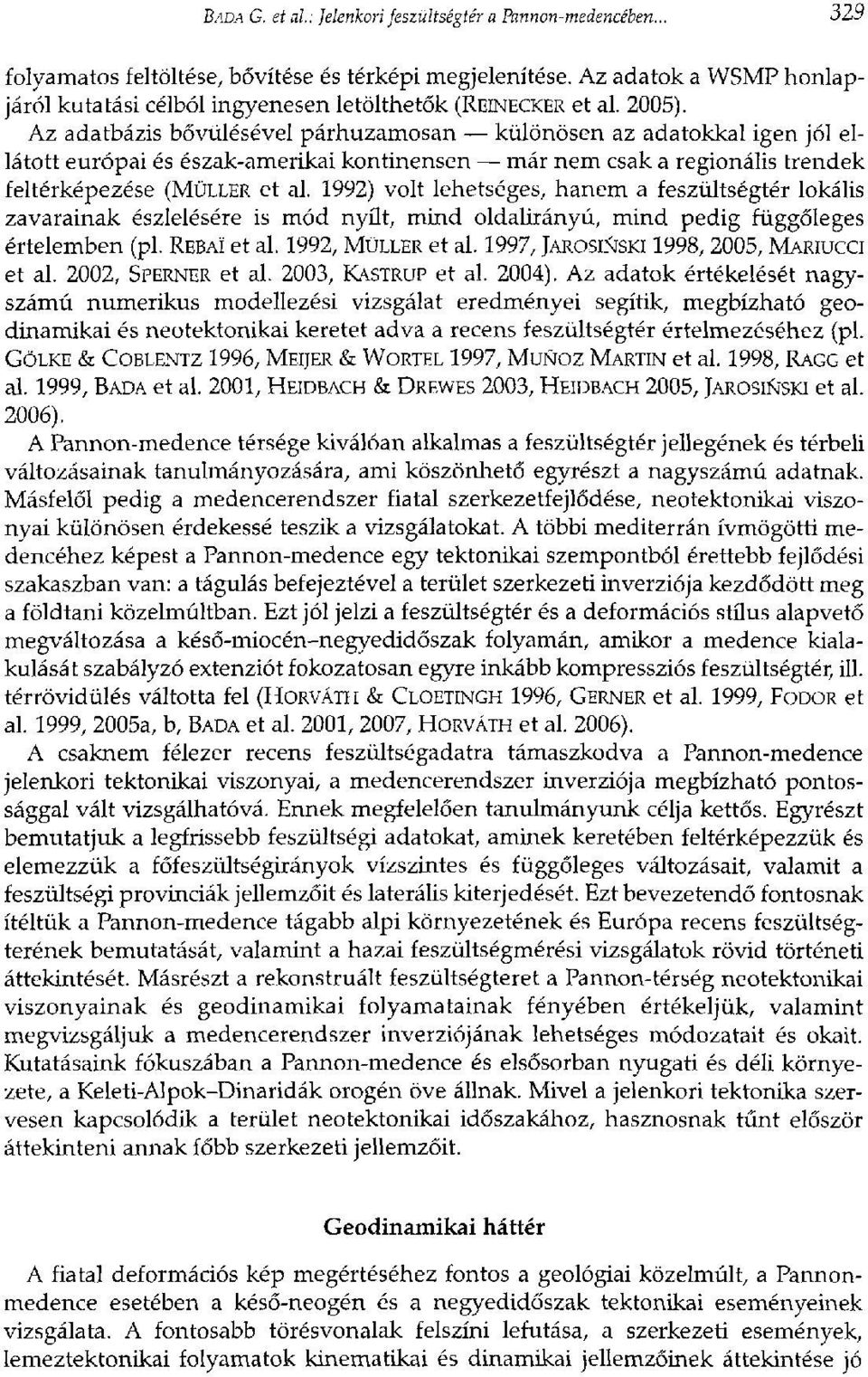 Az adatbázis bővülésével párhuzamosan különösen az adatokkal igen jól ellátott európai és észak-amerikai kontinensen már nem csak a regionális trendek feltérképezése (MÜLLER et al.