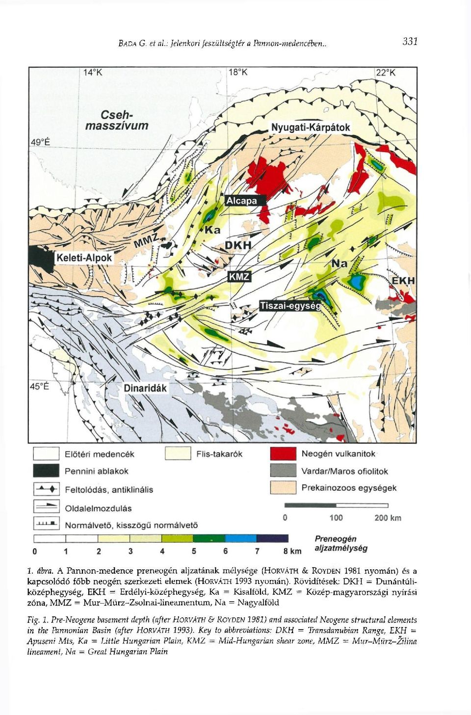 Rövidítések: DKH = Dunántúliközéphegység, EKH = Erdélyi-középhegység, Ka = Kisalföld, KMZ = Közép-magyarországi nyírási zóna, MMZ = Mur-Mürz-Zsolnai-lineamentum, Na = Nagyalföld Fig. 1.