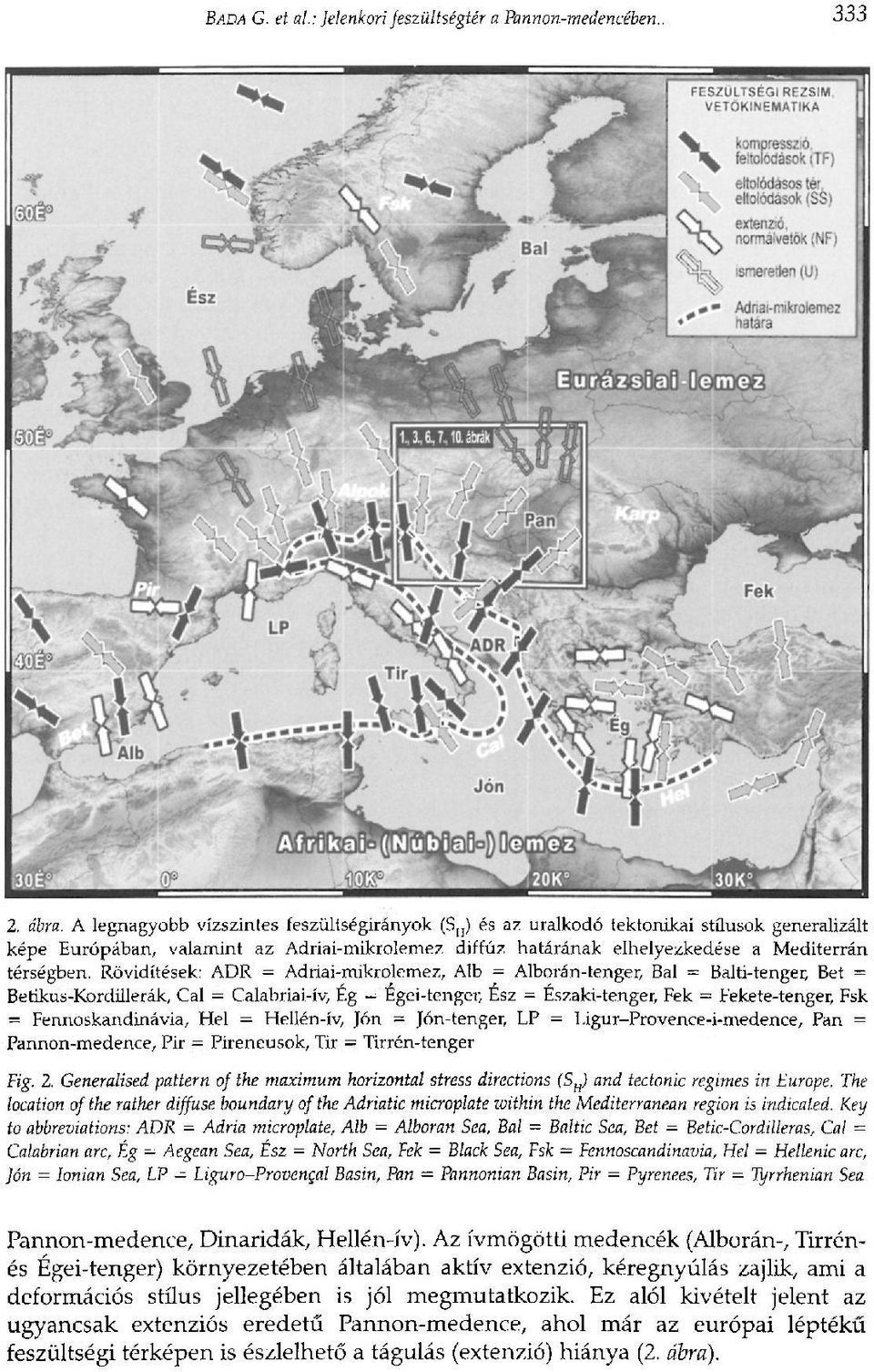 Rövidítések: ADR = Adriai-mikrolemez, Alb = Alborán-tenger, Bal = Balti-tenger, Bet = Betikus-Kordillerák, Cal = Calabriai-ív, Ég = Egei-tenger, Esz = Északi-tenger, Fek = Fekete-tenger, Fsk =